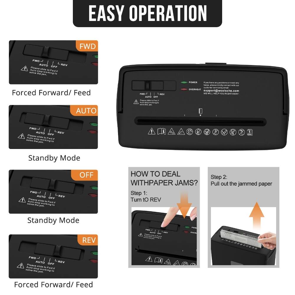 EASY OPERATION

FWD
Forced Forward/ Feed

AUTO
Standby Mode

OFF
Standby Mode

REV
Forced Forward/ Feed

HOW TO DEAL WITH PAPER JAMS?
Step 1: Turn to REV
Step 2: Pull out the jammed paper

POWER
OVERHEAT

support@woolsche.com
WE WILL HELP YOU RIGHT AWAY