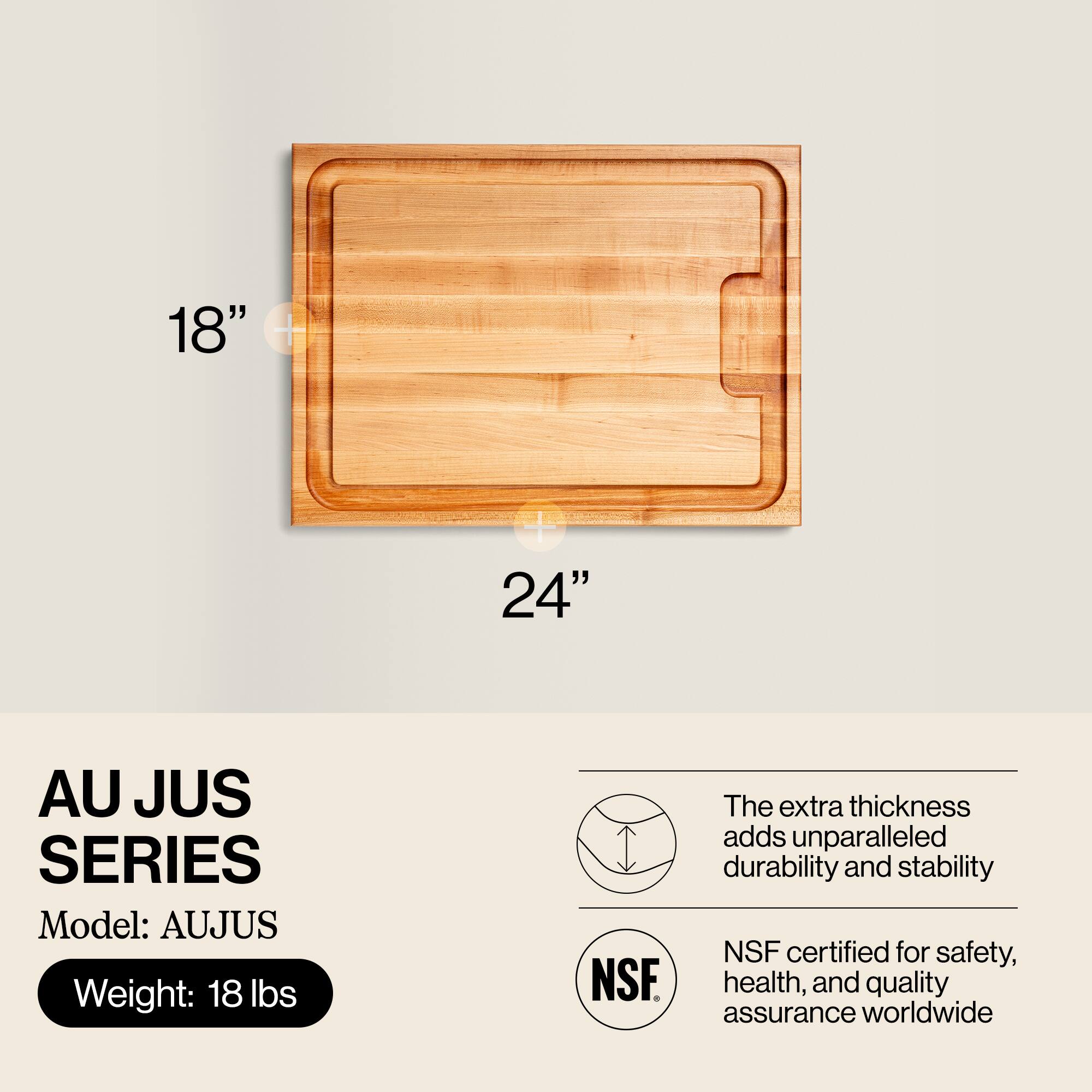 AU JUS SERIES  
Model: AUJUS  
Weight: 18 lbs  

The extra thickness adds unparalleled durability and stability  
NSF certified for safety, health, and quality assurance worldwide