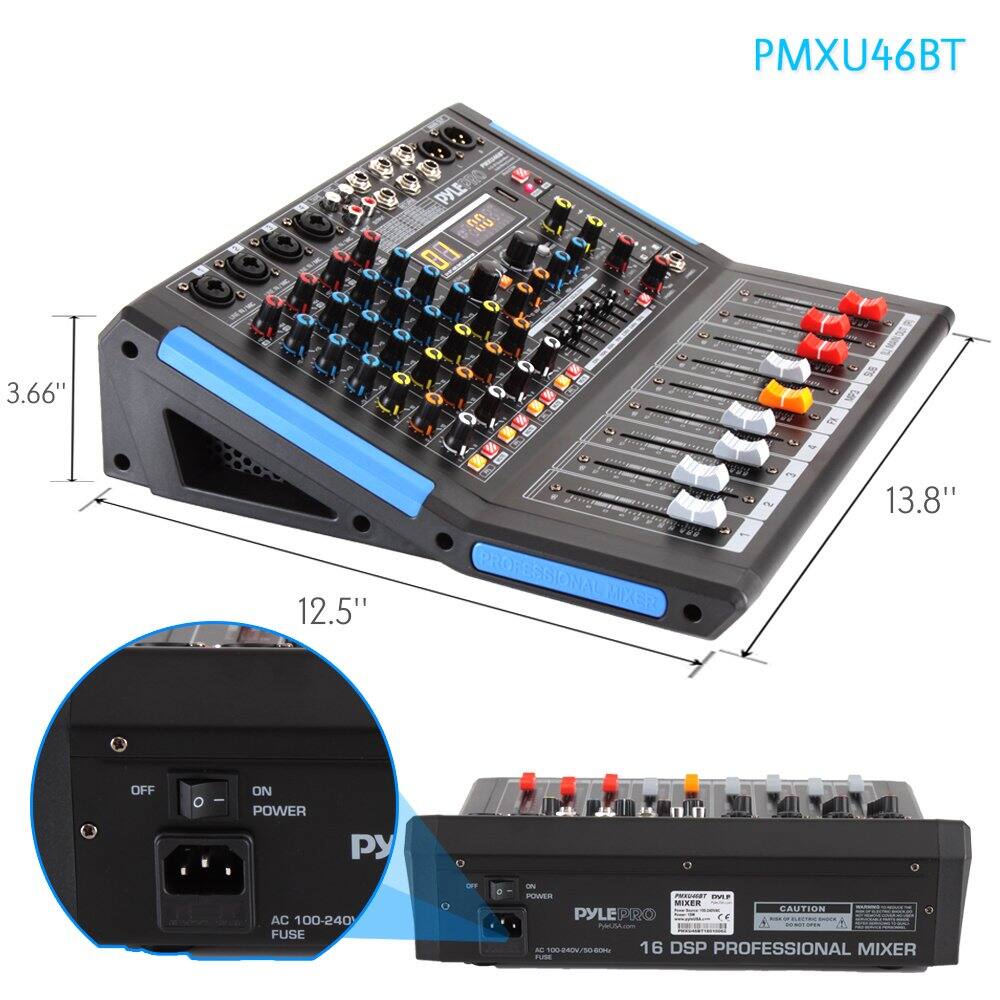 PMXU46BT  
PYLE  
00 08  
3.66" D 13.8" 12.5"  
PROFESSIONAL MIXER  
OFF ON POWER  
AC 100-240V FUSE  
PYLE PRO  
16 DSP PROFESSIONAL MIXER