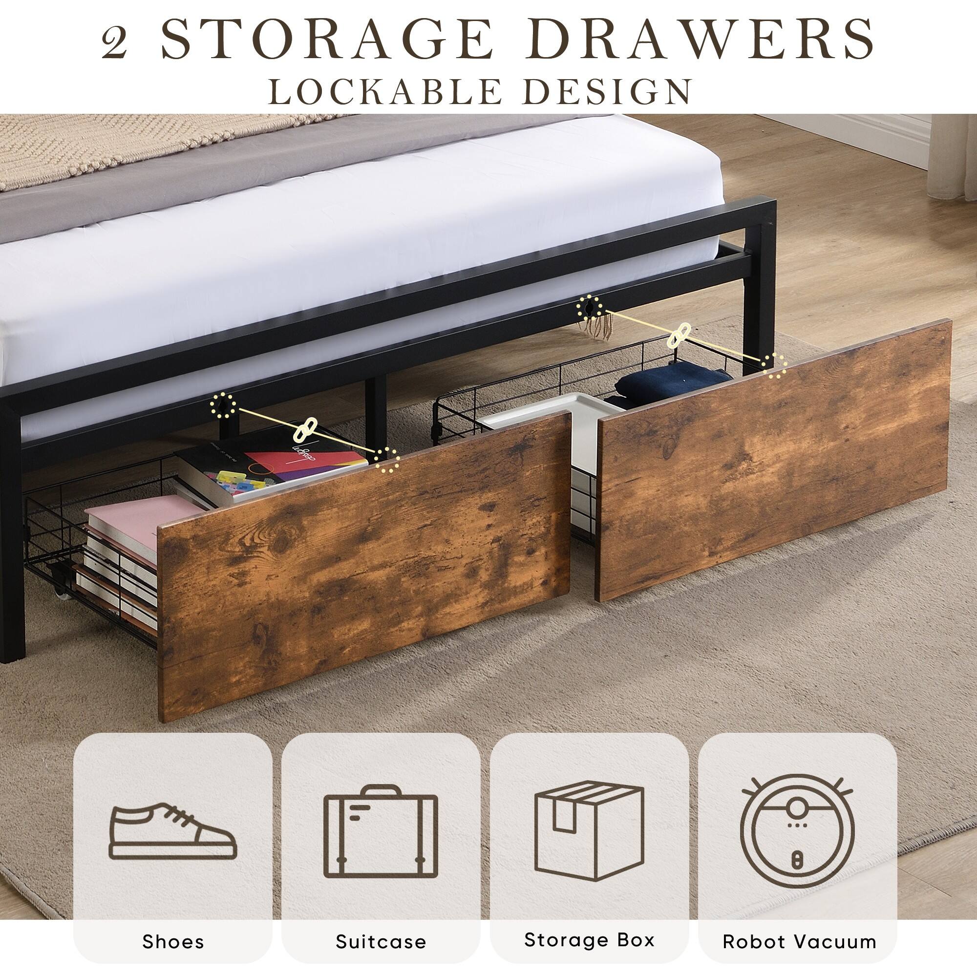 2 STORAGE DRAWERS  
LOCKABLE DESIGN  

- Shoes  
- Suitcase  
- Storage Box  
- Robot Vacuum