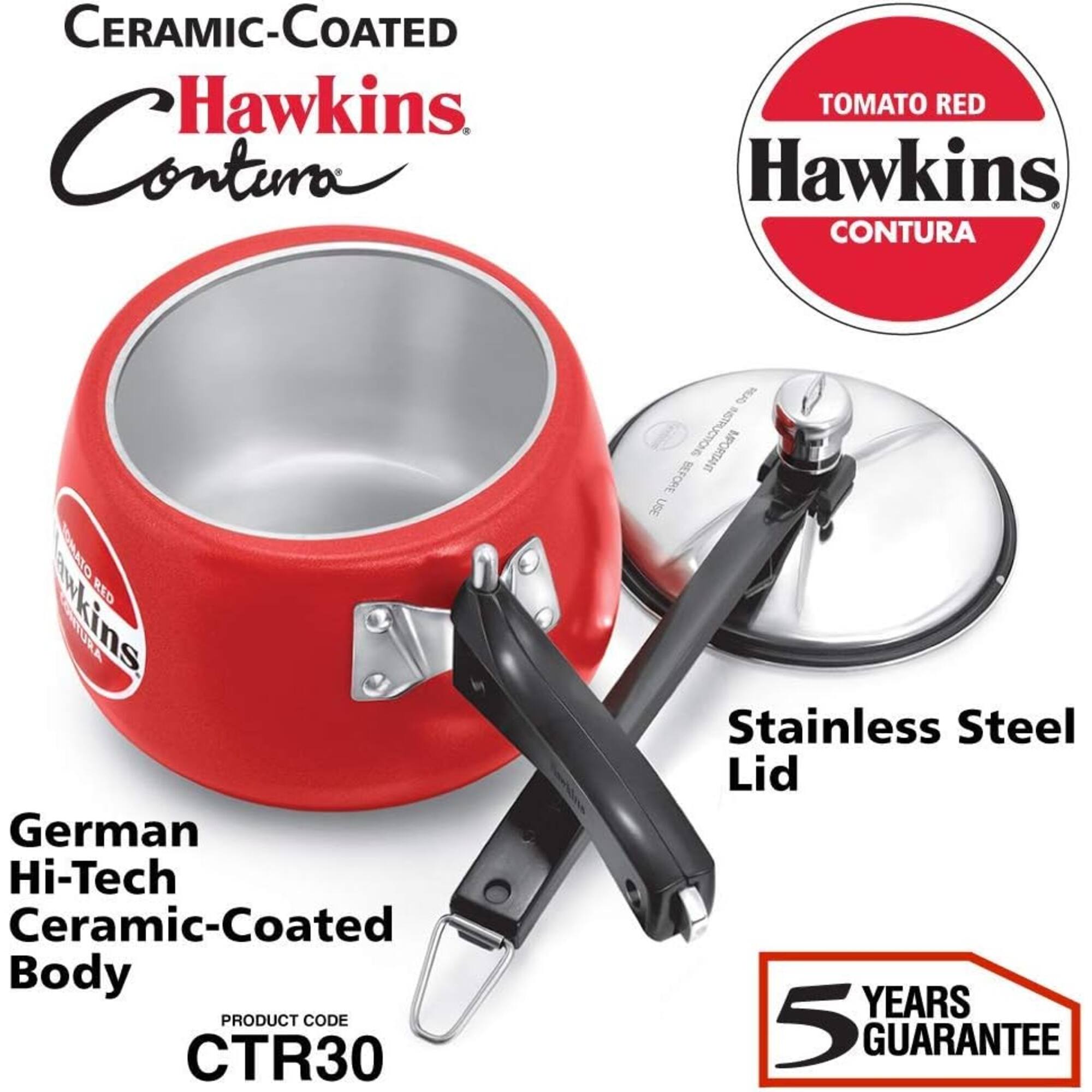 CERAMIC-COATED Hawkins Contura  
TOMATO RED Hawkins CONTURA  
German Hi-Tech Ceramic-Coated Body  
PRODUCT CODE CTR30  
Stainless Steel Lid  
5 YEARS GUARANTEE