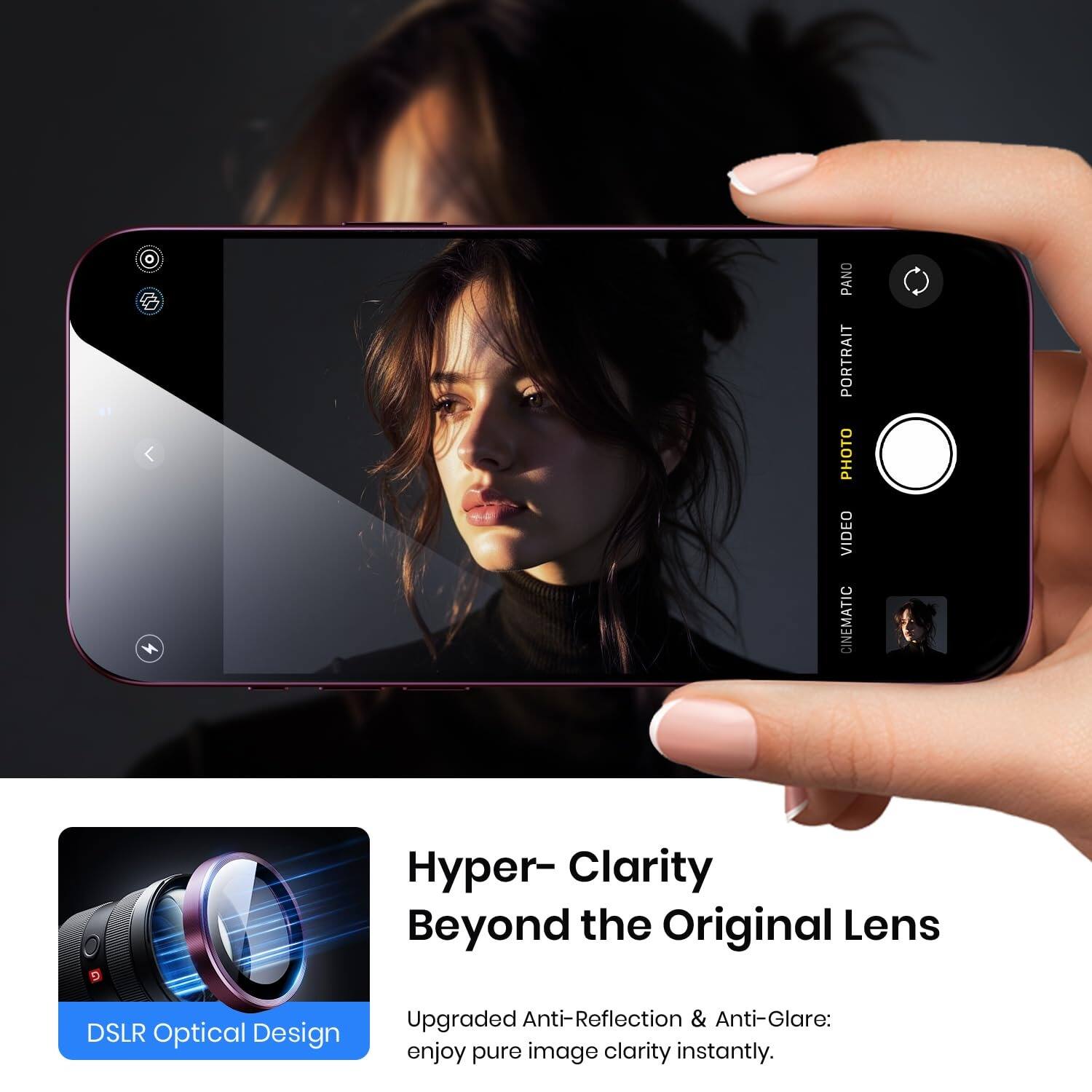 PANO PORTRAIT PHOTO VIDEO CINEMATIC

Hyper- Clarity Beyond the Original Lens

DSLR Optical Design

Upgraded Anti-Reflection & Anti-Glare: enjoy pure image clarity instantly.