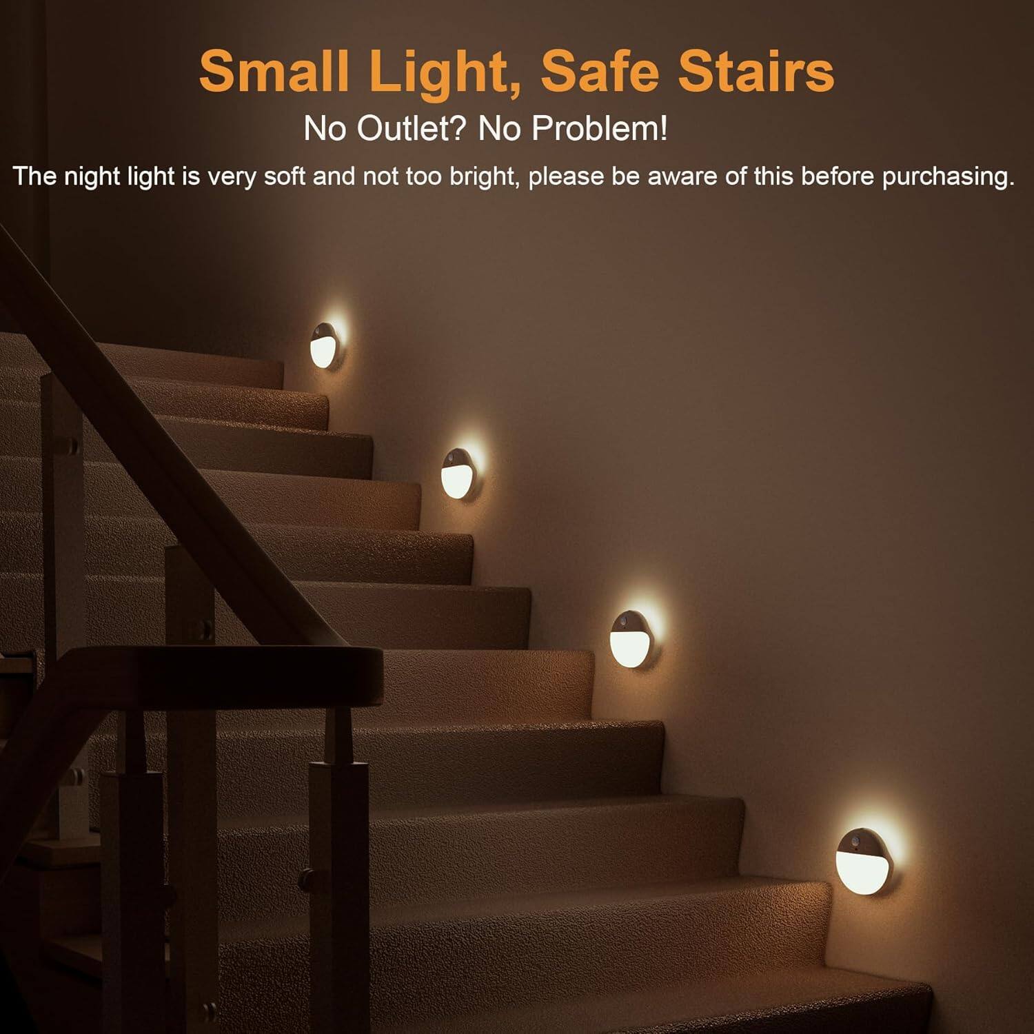 Small Light, Safe Stairs  
No Outlet? No Problem!  

The night light is very soft and not too bright, please be aware of this before purchasing.