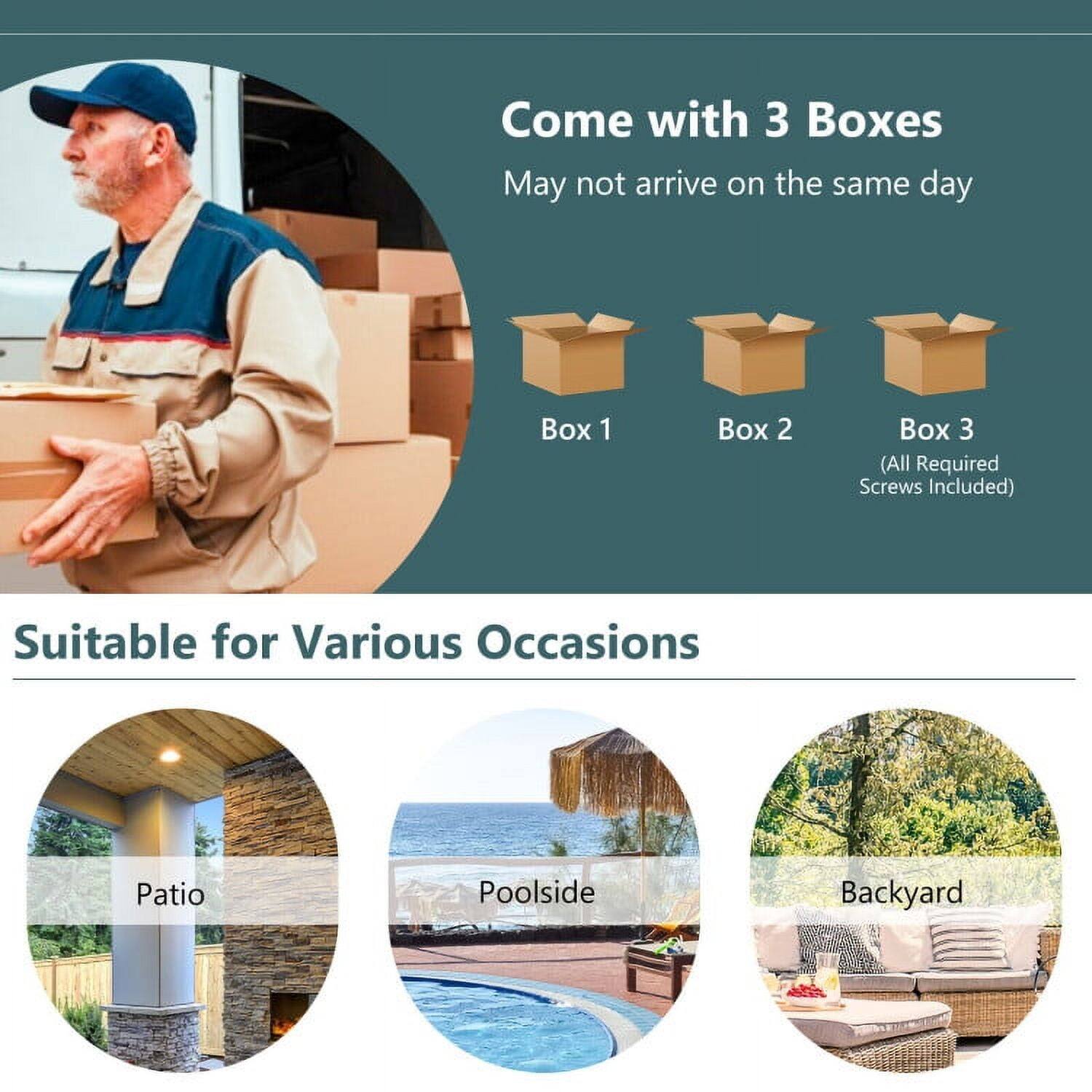 Come with 3 Boxes  
May not arrive on the same day  

Box 1  
Box 2  
Box 3  
(All Required Screws Included)  

Suitable for Various Occasions  
Patio  
Poolside  
Backyard