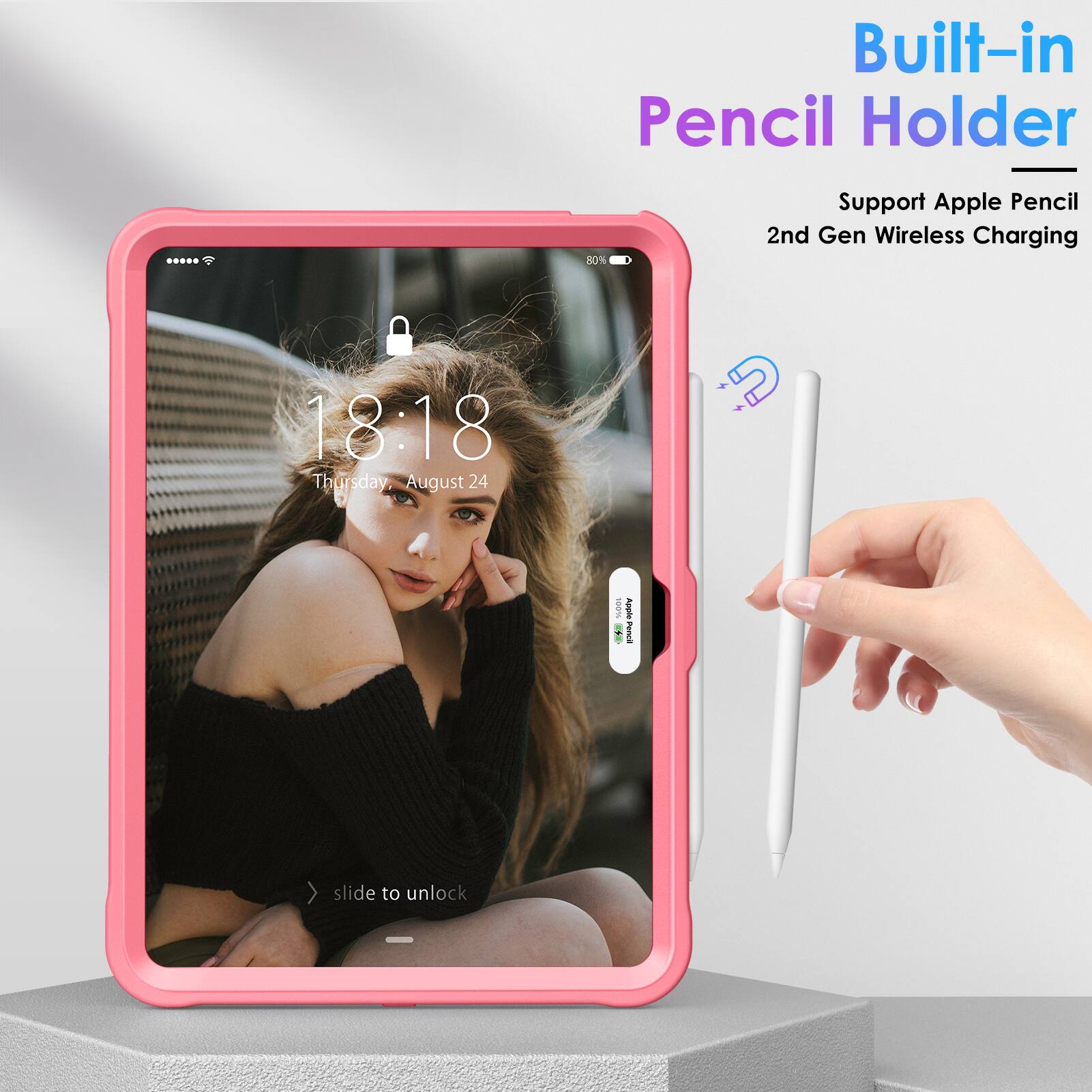 Built-in Pencil Holder  
Support Apple Pencil 2nd Gen Wireless Charging  

18:18  
Thursday, August 24  

slide to unlock