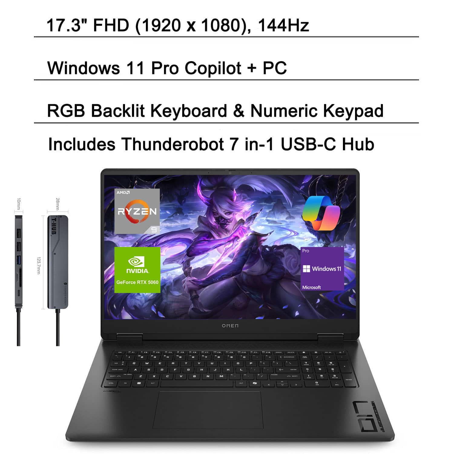 17.3" FHD (1920 x 1080), 144Hz
Windows 11 Pro Copilot + PC
RGB Backlit Keyboard & Numeric Keypad
Includes Thunderobot 7 in-1 USB-C Hub
AMD Ryzen
NVIDIA GeForce RTX 5060
Windows 11
Microsoft