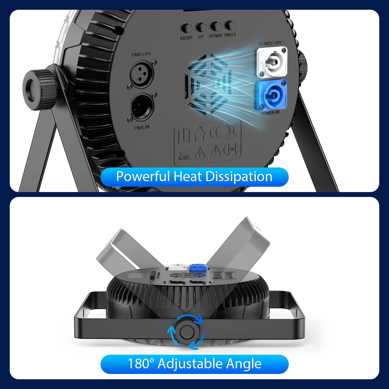 MENU IN  
DOWN ENTER  
POWER-OUT  
DMX IN  
POWER-IN  

Powerful Heat Dissipation  

180° Adjustable Angle