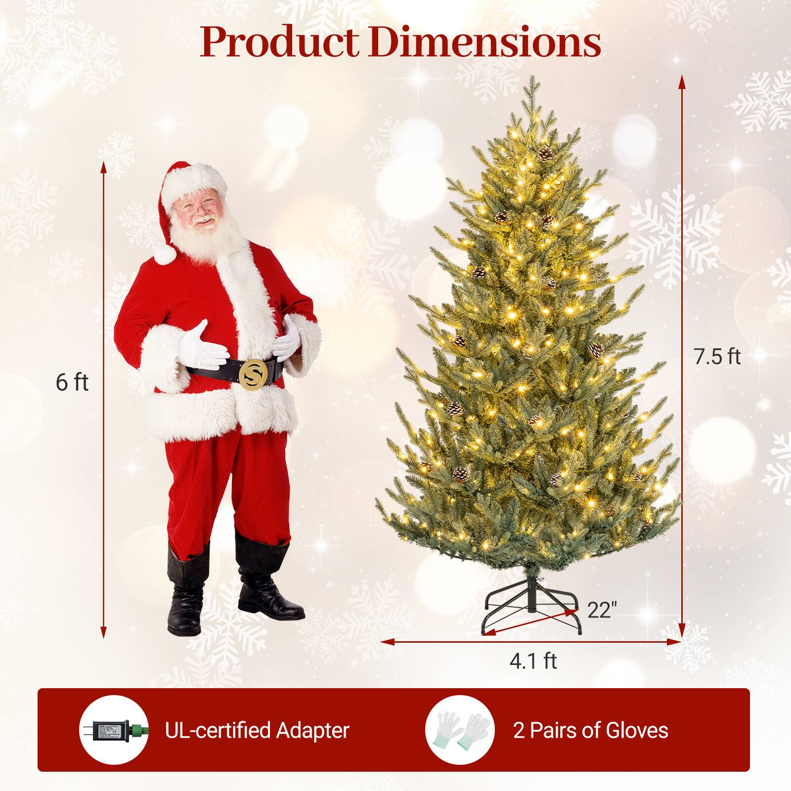 Product Dimensions  
6 ft  
7.5 ft  
22"  
4.1 ft  
UL-certified Adapter  
2 Pairs of Gloves