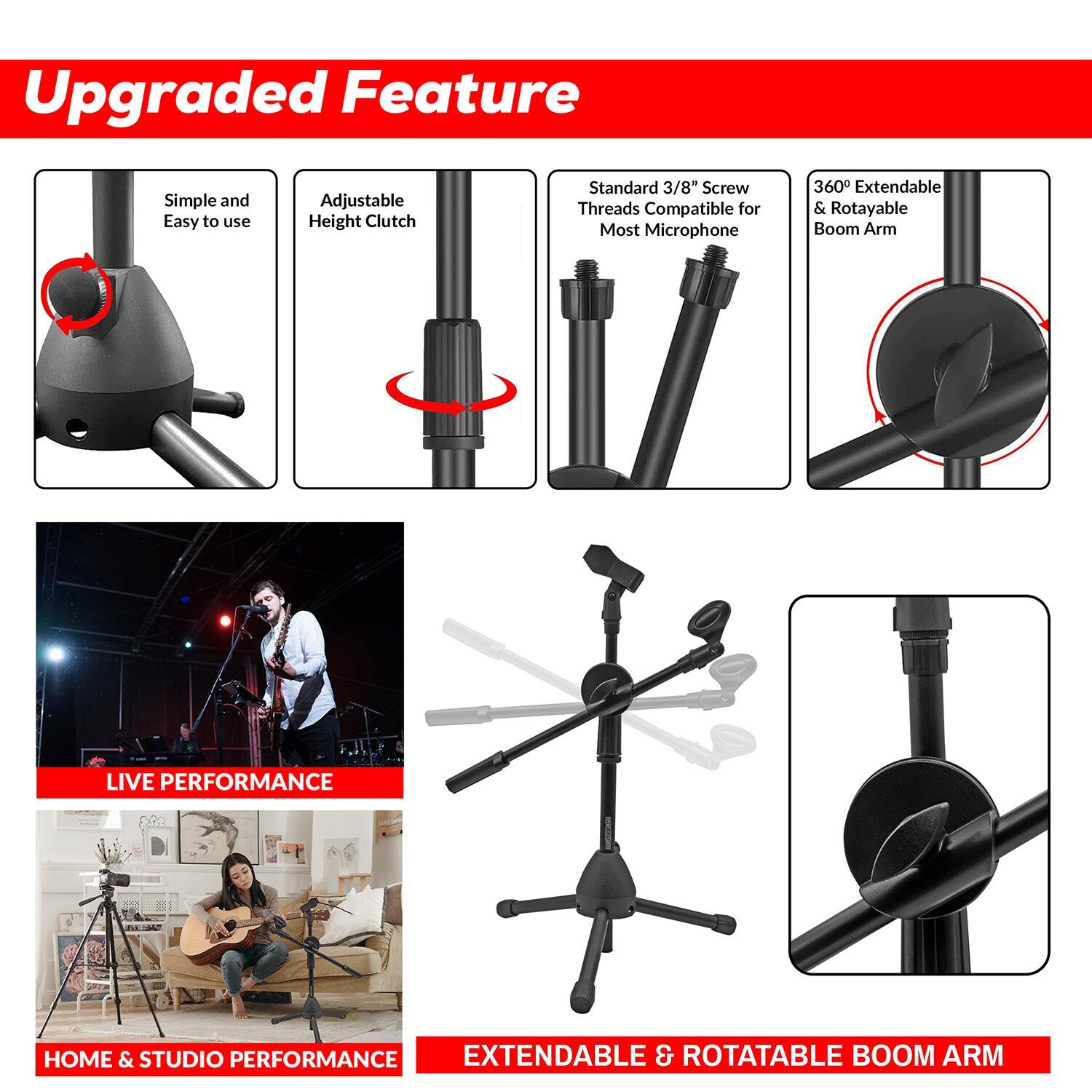 Upgraded Feature
Simple and Easy to use
Adjustable Height Clutch
Standard 3/8" Screw Threads Compatible for Most Microphone
360° Extendable & Rotayable Boom Arm
LIVE PERFORMANCE
HOME & STUDIO PERFORMANCE
EXTENDABLE & ROTATABLE BOOM ARM