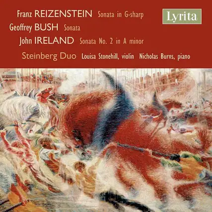 Franz REIZENSTEIN
Sonata in G-sharp
Geoffrey BUSH
Sonata
John IRELAND
Sonata No. 2 in A minor
Steinberg Duo
Louisa Stonehill, violin
Nicholas Burns, piano
Lyrita