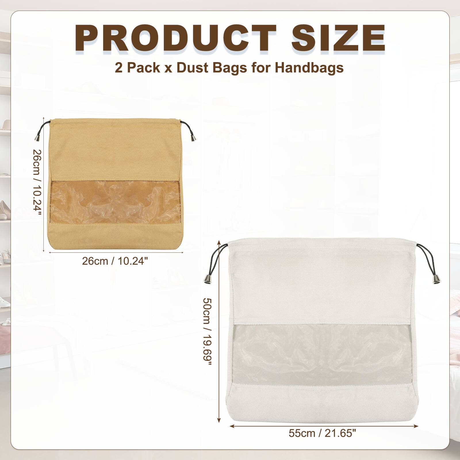 PRODUCT SIZE  
2 Pack x Dust Bags for Handbags  
26cm / 10.24"  
50cm / 19.69"  
55cm / 21.65"