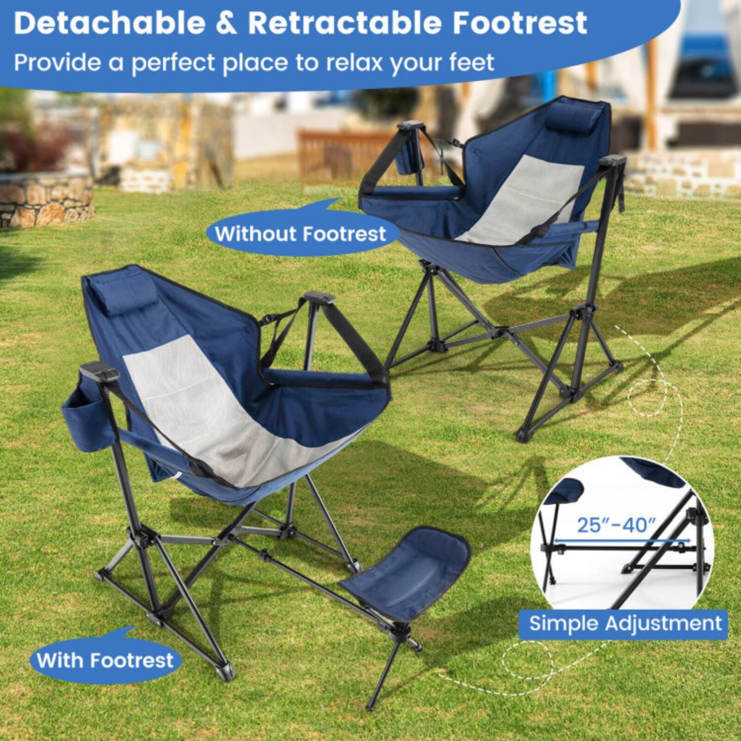 Detachable & Retractable Footrest  
Provide a perfect place to relax your feet  

Without Footrest  
With Footrest  

25"–40"  
Simple Adjustment
