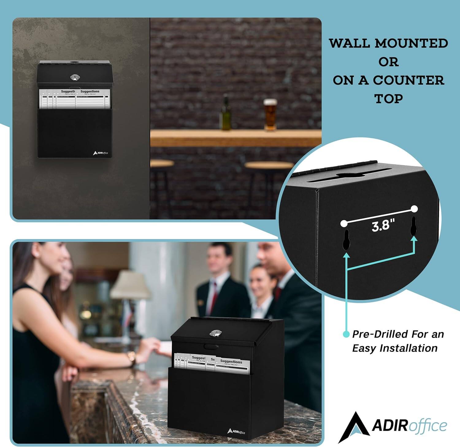 Suggestions

WALL MOUNTED OR ON A COUNTER TOP

3.8"

Pre-Drilled For an Easy Installation

ADIRoffice