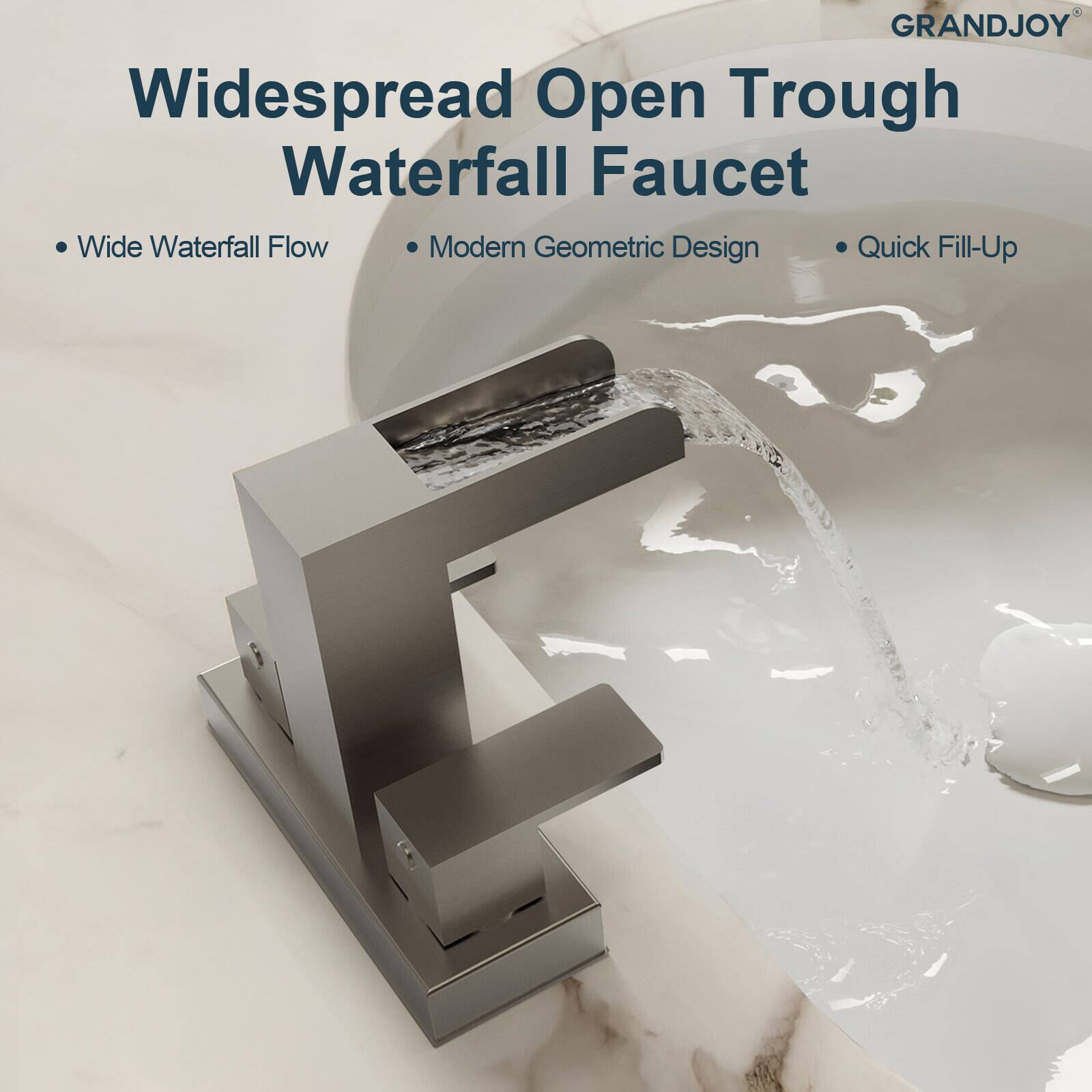 GRANDJOY  
Widespread Open Trough Waterfall Faucet  

- Wide Waterfall Flow  
- Modern Geometric Design  
- Quick Fill-Up