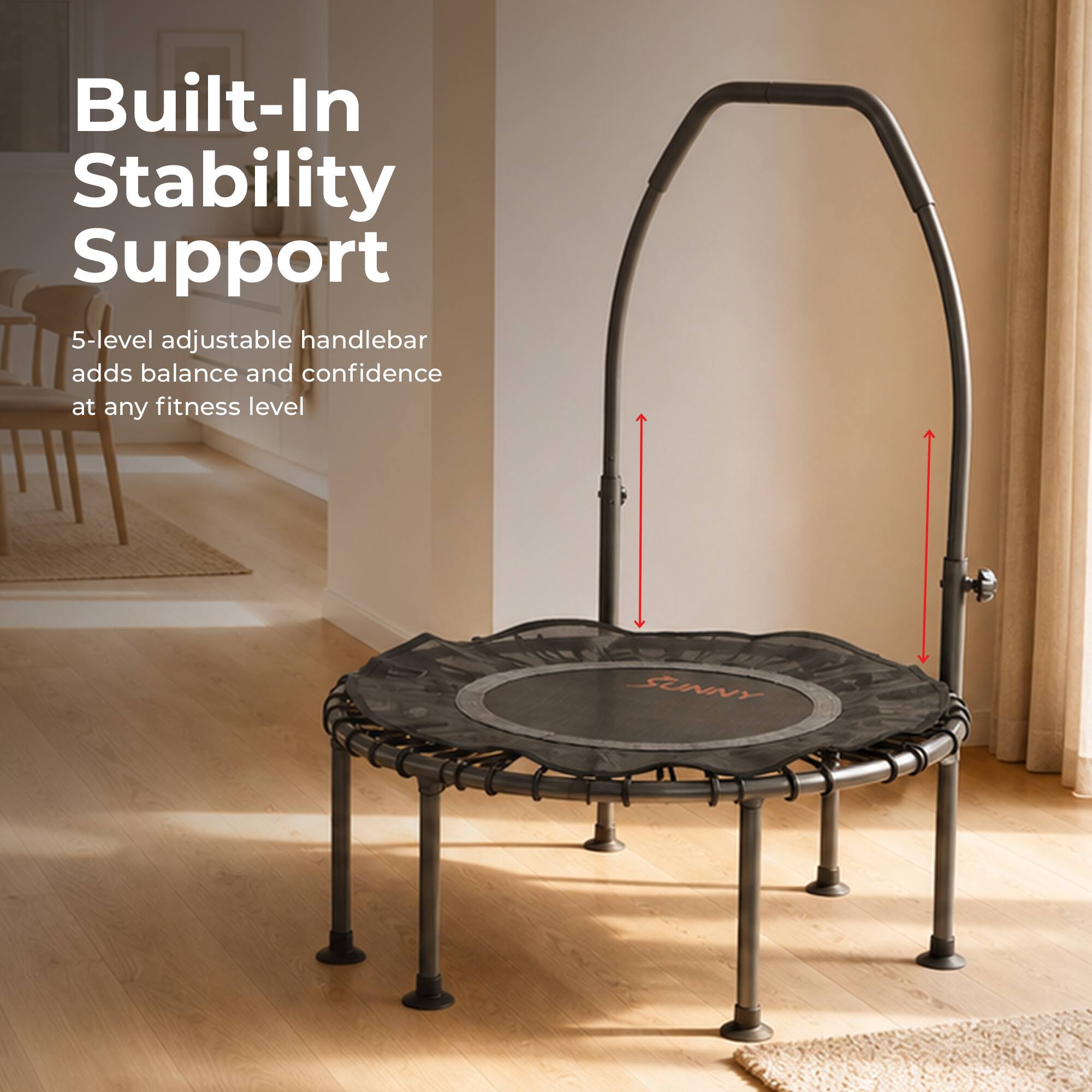 Built-In Stability Support

5-level adjustable handlebar adds balance and confidence at any fitness level