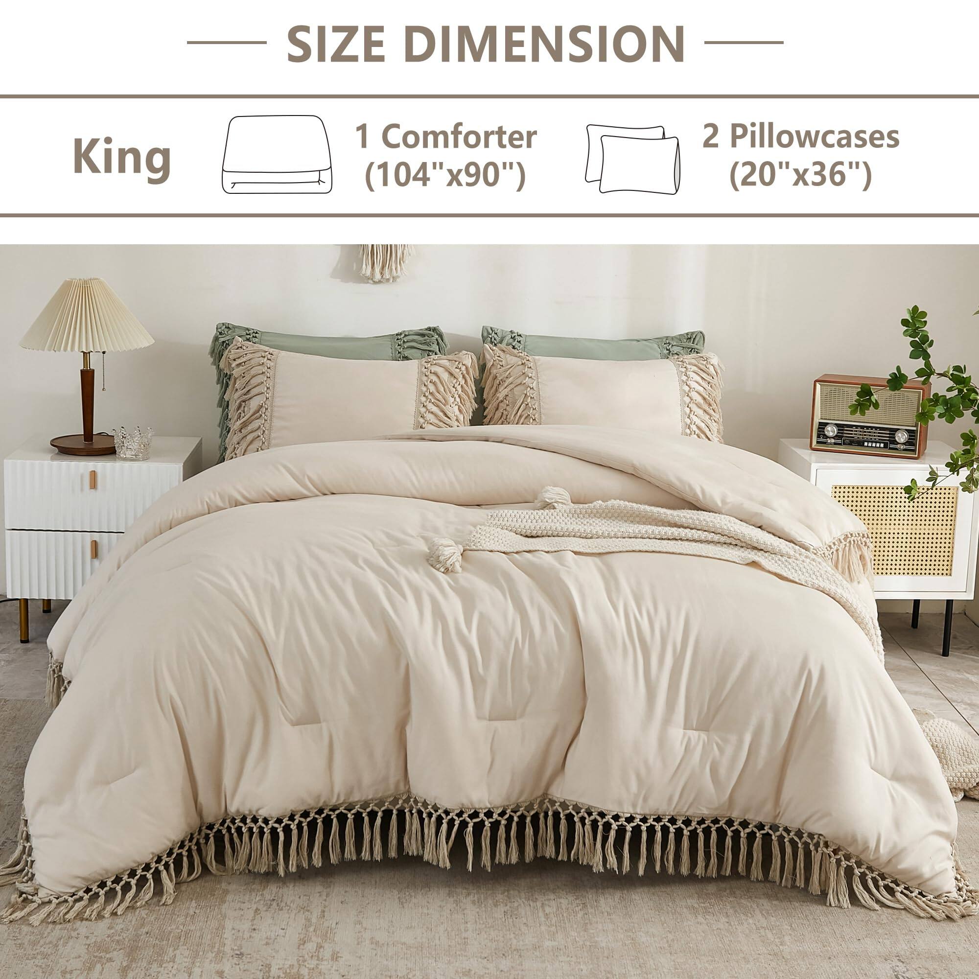 **SIZE DIMENSION**

- **King**
  - 1 Comforter (104"x90")
  - 2 Pillowcases (20"x36")
