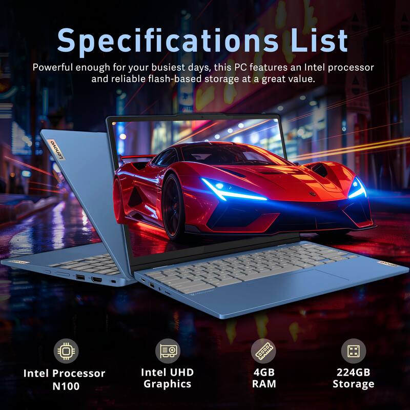 Specifications List  
Powerful enough for your busiest days, this PC features an Intel processor and reliable flash-based storage at a great value.  

- Intel Processor N100  
- Intel UHD Graphics  
- 4GB RAM  
- 224GB Storage