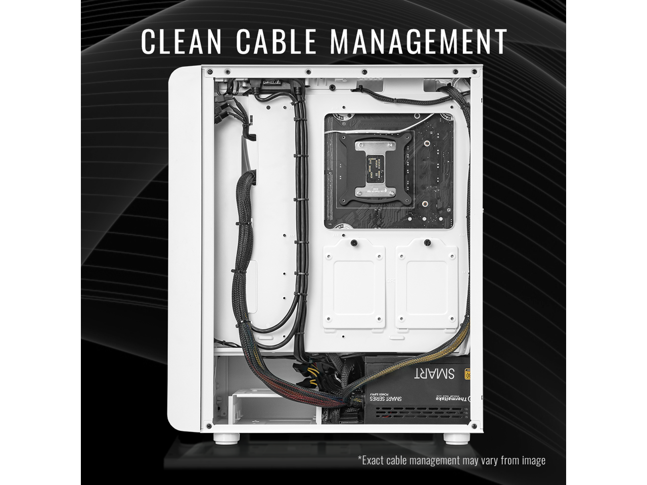 CLEAN CABLE MANAGEMENT

*Exact cable management may vary from image
