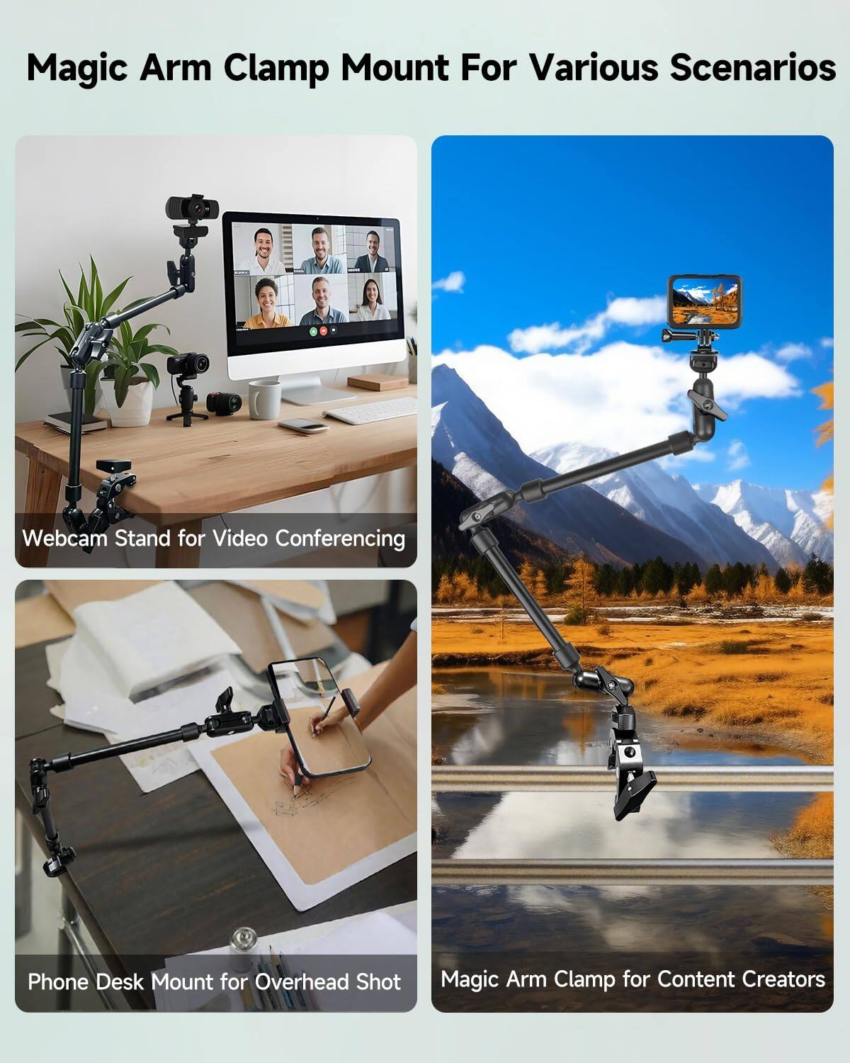 Magic Arm Clamp Mount For Various Scenarios

Webcam Stand for Video Conferencing

Phone Desk Mount for Overhead Shot

Magic Arm Clamp for Content Creators
