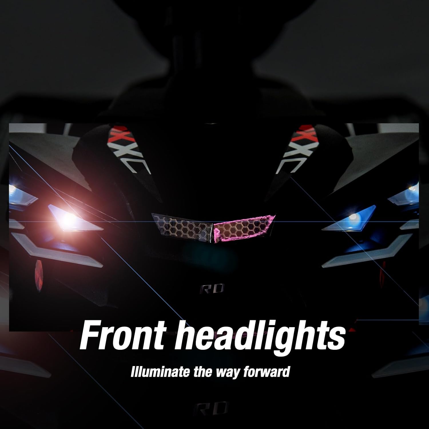 Front headlights  
Illuminate the way forward