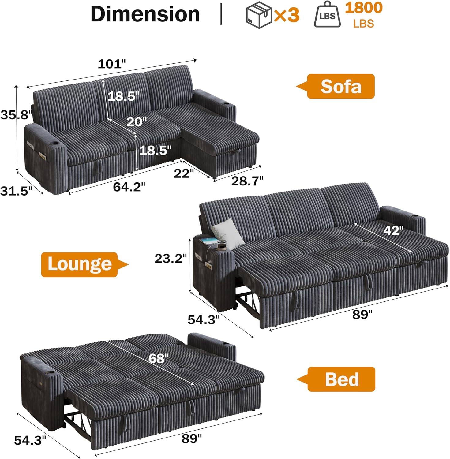 Dimension | x3 1800 LBS  
Sofa: 101" x 35.8" x 18.5" x 20" x 18.5" x 22" x 28.7" x 64.2"  
Lounge: 42" x 23.2" x 54.3" x 89"  
Bed: 54.3" x 68" x 89"