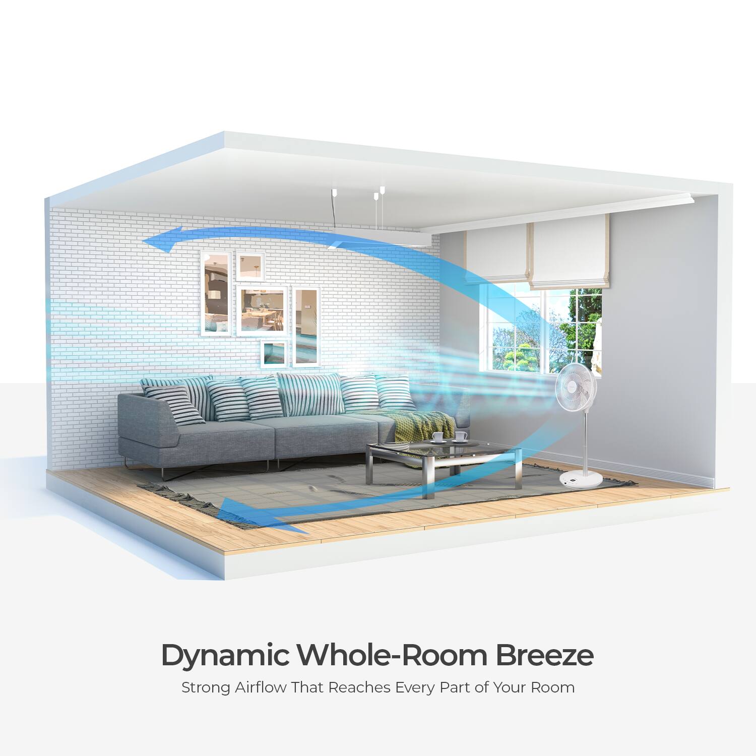Dynamic Whole-Room Breeze  
Strong Airflow That Reaches Every Part of Your Room