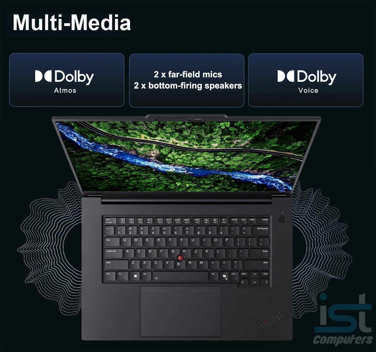 Multi-Media  
Dolby Atmos  
2 x far-field mics  
2 x bottom-firing speakers  
Dolby Voice  

ThinkPad  
ist Computers