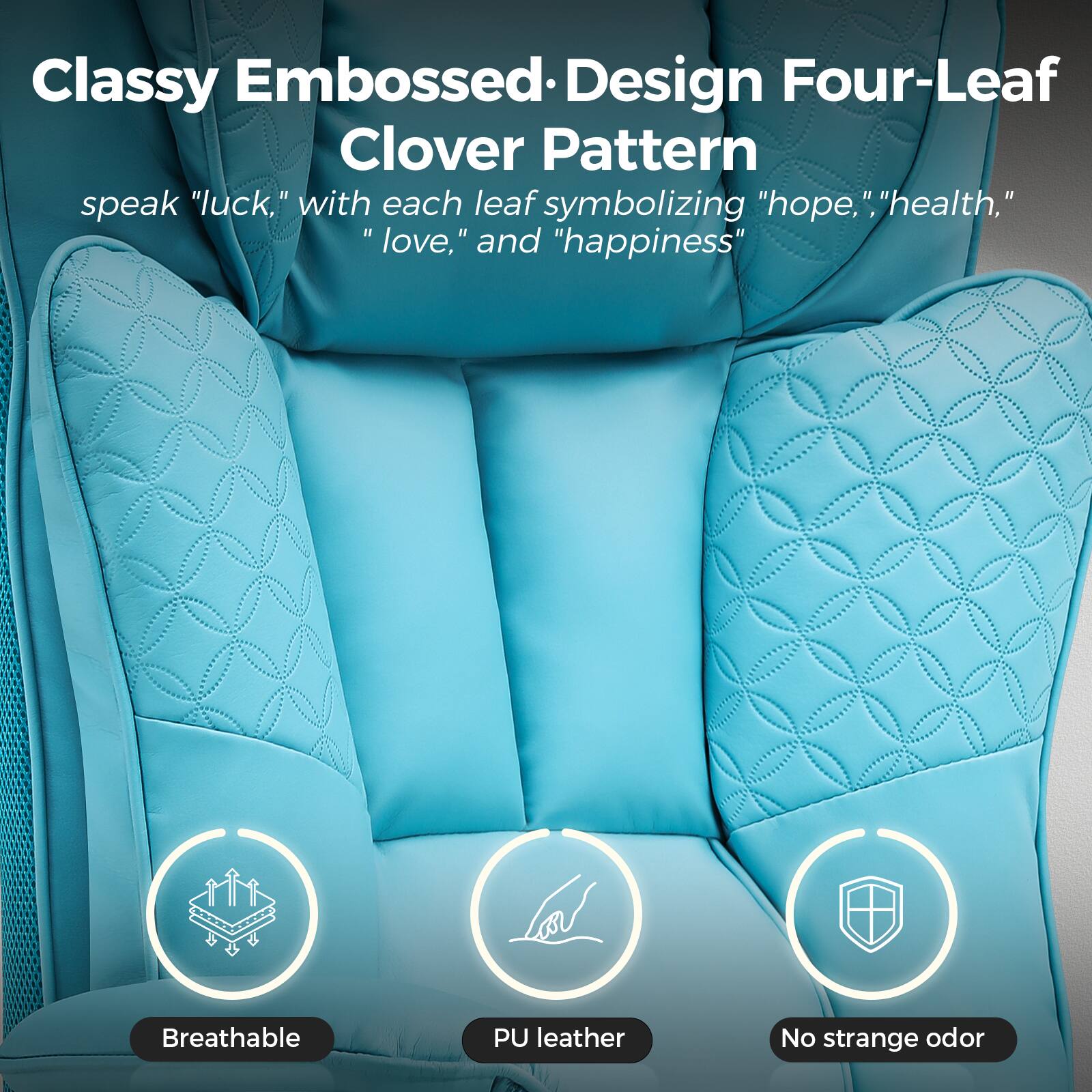 Classy Embossed Design Four-Leaf Clover Pattern  
speak "luck," with each leaf symbolizing "hope," "health," "love," and "happiness"

- Breathable
- PU leather
- No strange odor