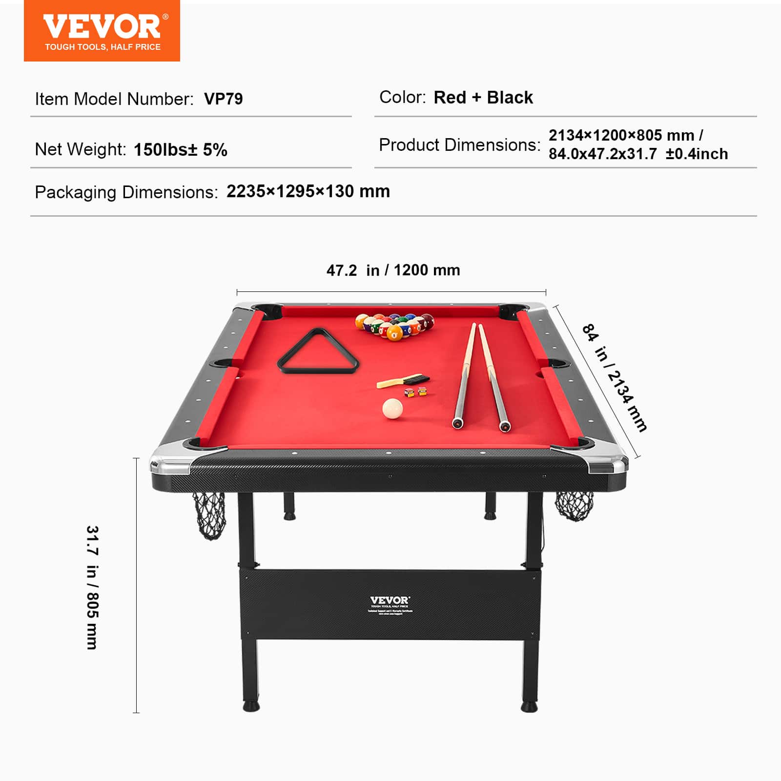 VEVOR TOUGH TOOLS. HALF PRICE
Item Model Number: VP79
Color: Red + Black
Net Weight: 150lbs ± 5%
Product Dimensions: 2134x1200x805 mm / 84.0x47.2x31.7 ± 0.4 inch
Packaging Dimensions: 2235x1295x130 mm
47.2 in / 1200 mm
84 in - 2134 mm
31.7 in / 805 mm
VEVOR