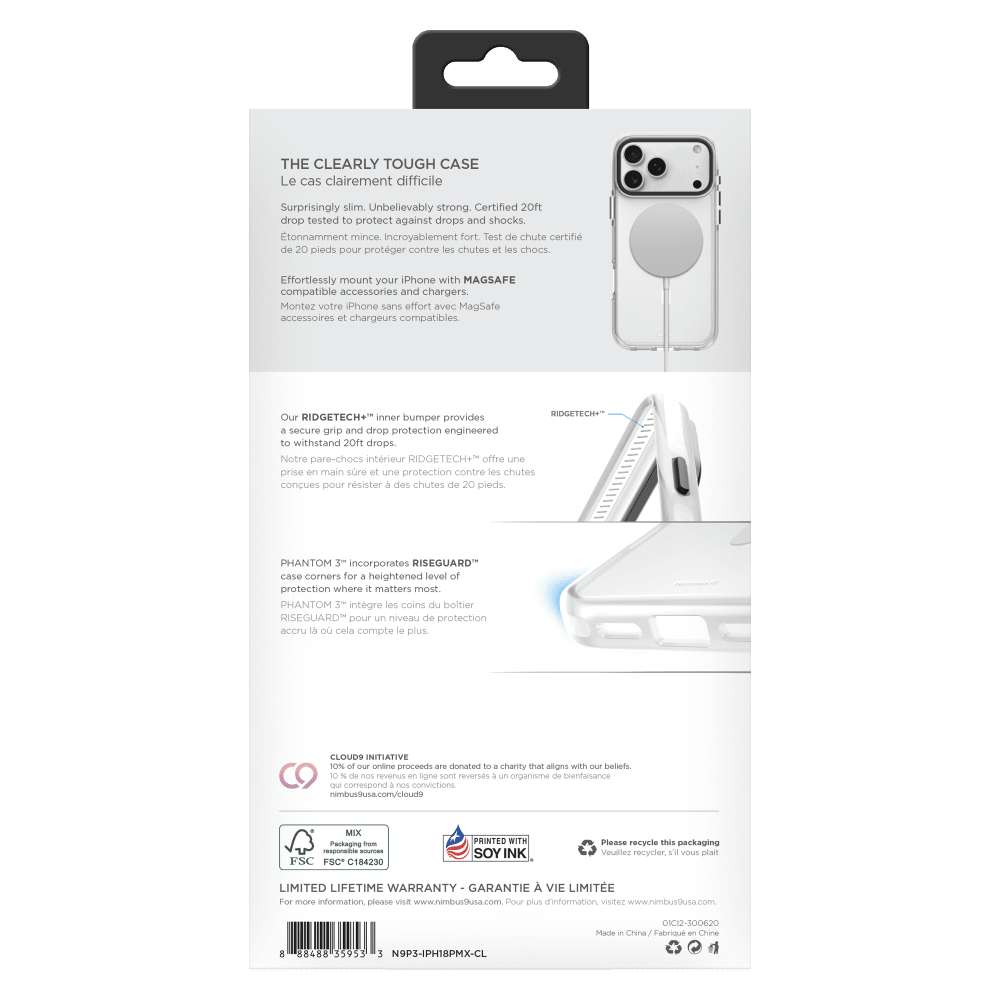 THE CLEARLY TOUGH CASE  
Le cas clairement difficile  

Surprisingly slim. Unbelievably strong. Certified 20ft drop tested to protect against drops and shocks.  
tonnamment mince. Incroyablement fort. Test de chute certifié de 20 pieds pour protéger contre les chutes et les chocs.  

Effortlessly mount your iPhone with MAGSAFE compatible accessories and chargers.  
Montez votre iPhone sans effort avec MagSafe accessoires et chargeurs compatibles.  

RIDGETECH+  
Our RIDGETECH+ inner bumper provides a secure grip and drop protection engineered to withstand 20ft drops.  
Notre pare-chocs intérieur RIDGETECH+ offre une prise en main sûre et une protection contre les chutes conçue pour résister à des chutes de 20 pieds.  

PHANTOM  
PHANTOM 3™ incorporates RISEGUARD™ case corners for a heightened level of protection where it matters most.  
PHANTOM 3™ intègre les coins du RISEGUARD™ pour un niveau de protection accru où cela compte le plus.  

CLOUD9 INITIATIVE  
10% of our online proceeds