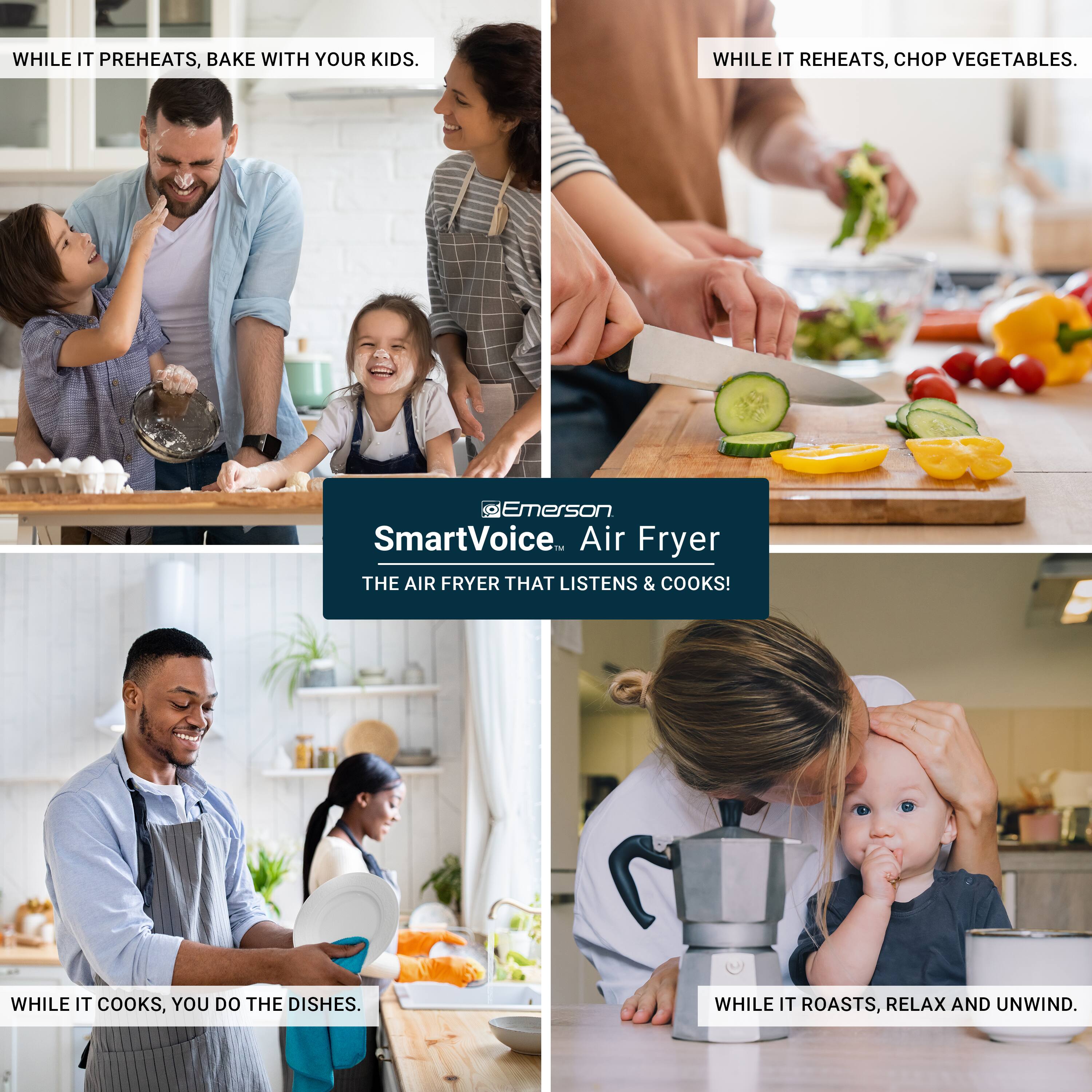 Sure, here is the corrected and grouped text:

---

**WHILE IT PREHEATS, BAKE WITH YOUR KIDS.**

**WHILE IT REHEATS, CHOP VEGETABLES.**

**Emerson SmartVoice Air Fryer**  
**THE AIR FRYER THAT LISTENS & COOKS!**

**WHILE IT COOKS, YOU DO THE DISHES.**

**WHILE IT ROASTS, RELAX AND UNWIND.**

---