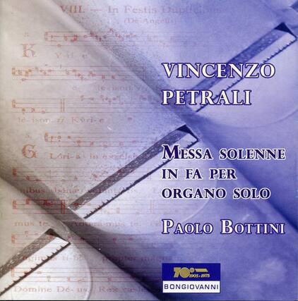 VII. In Festis Duplici (De Angelis)
VINCENZO PETRALI
Messa Solenne in Fa per Organo Solo
PAOLO BOTTINI
BONGIOVANNI