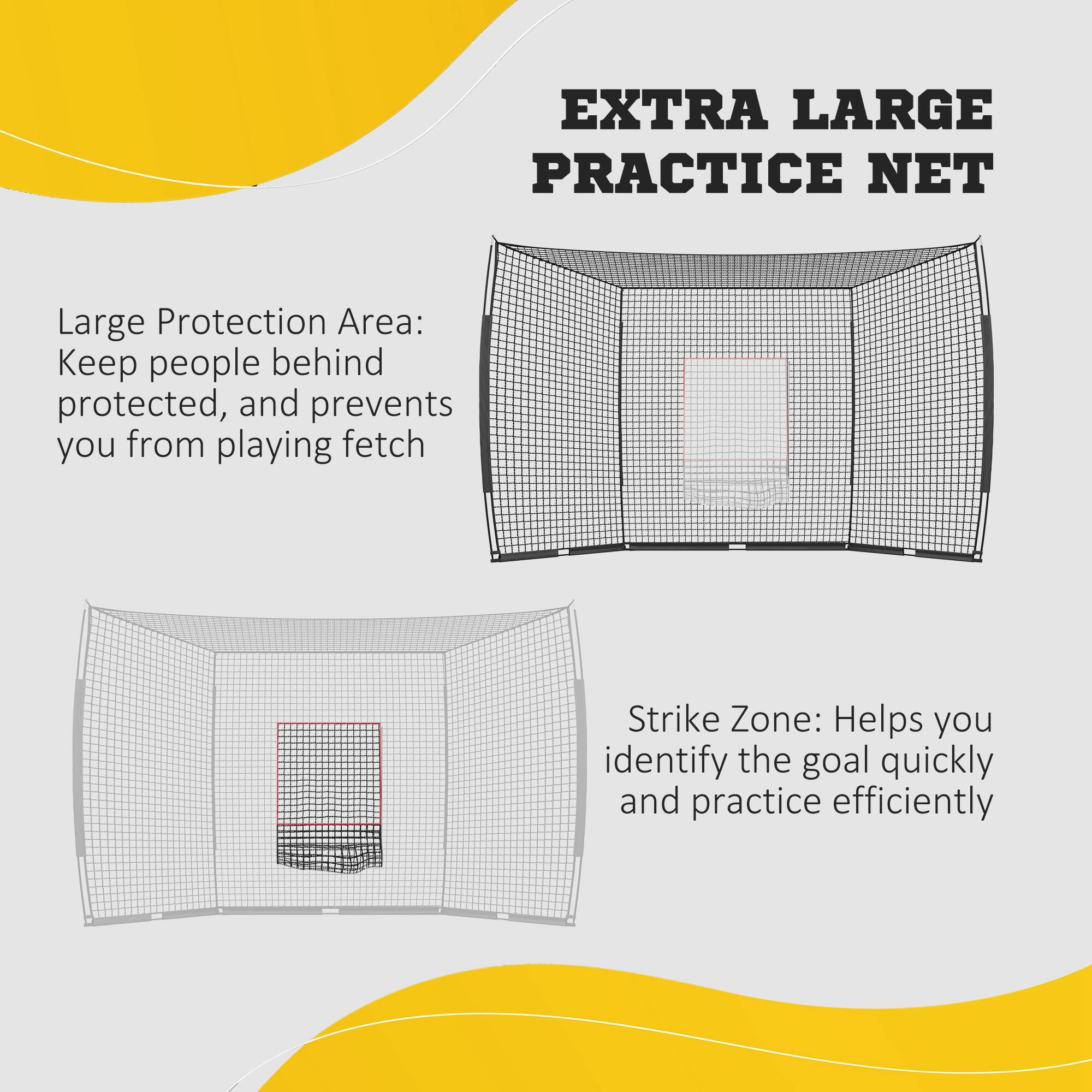 EXTRA LARGE PRACTICE NET
Large Protection Area: Keep people behind protected, and prevents you from playing fetch
Strike Zone: Helps you identify the goal quickly and practice efficiently