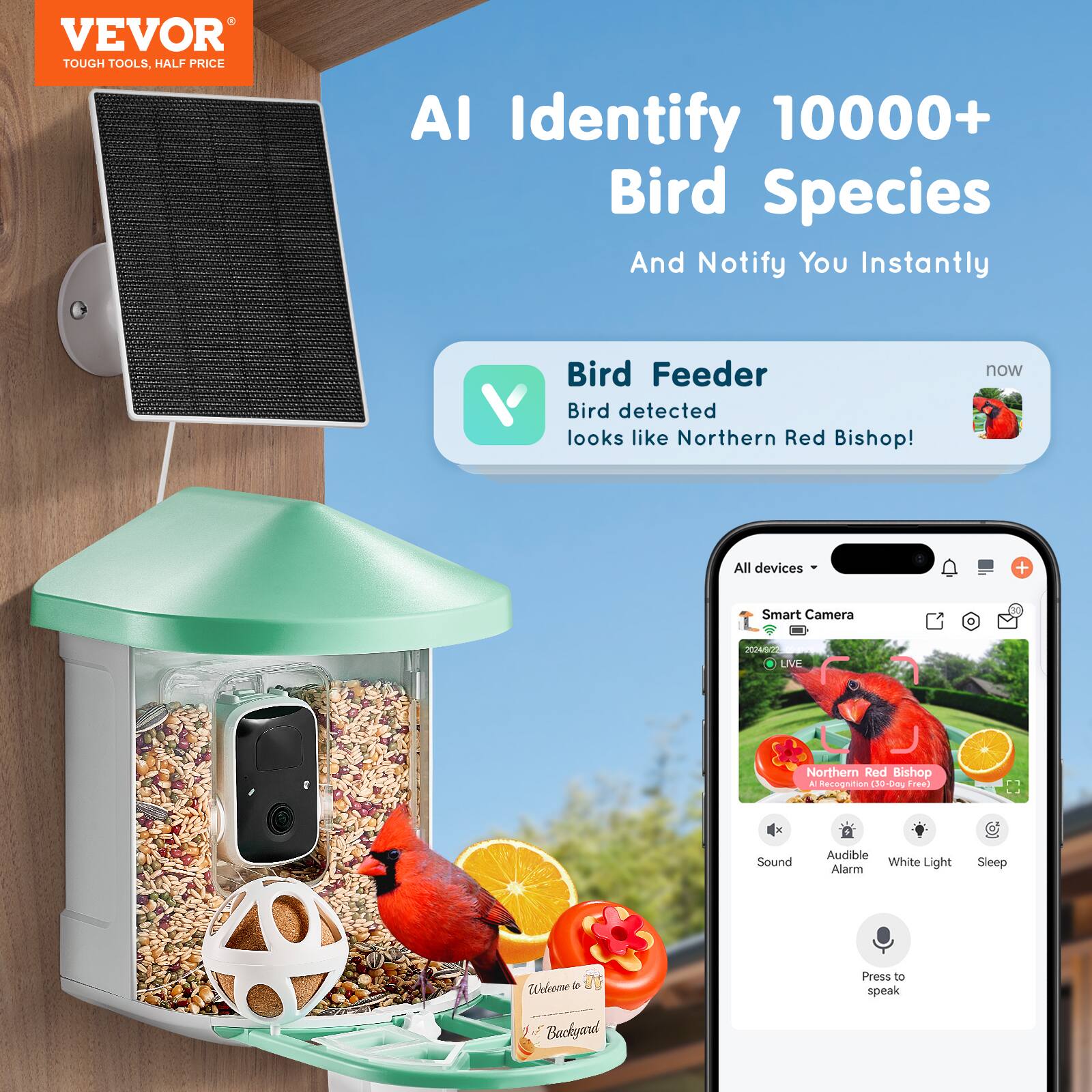 VEVOR  
TOUGH TOOLS, HALF PRICE  

AI Identify 10000+ Bird Species  
And Notify You Instantly  

Bird Feeder  
Bird detected  
looks like Northern Red Bishop!  

All devices + Smart Camera  
2024 LIVE Northern Red Bishop  
Recognition 150-0 Free)  
Sound Audible White Light Alarm Sleep  
Welreme l Backyard  
Press to speak
