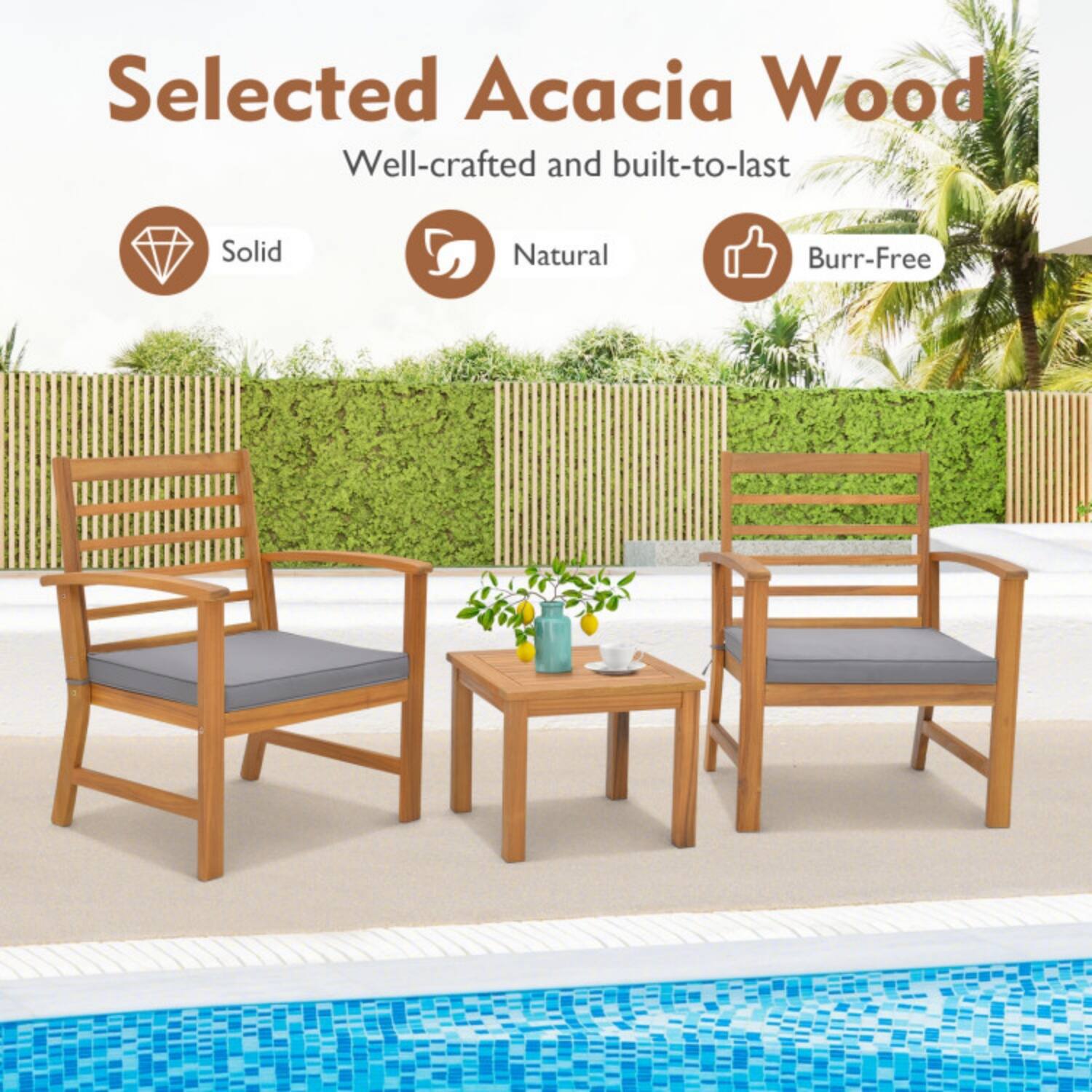 Selected Acacia Wood  
Well-crafted and built-to-last  
Solid  
Natural  
Burr-Free
