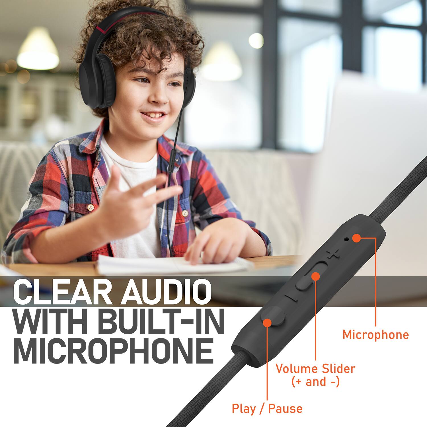 CLEAR AUDIO WITH BUILT-IN MICROPHONE Volume Slider (+ and -) Play / Pause