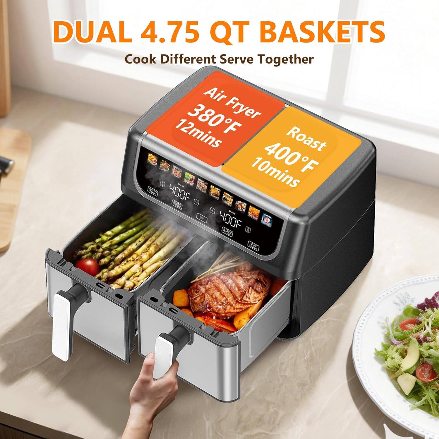 DUAL 4.75 QT BASKETS  
Cook Different Serve Together  

Air Fryer  
380°F 12mins  

Roast  
400°F 10mins