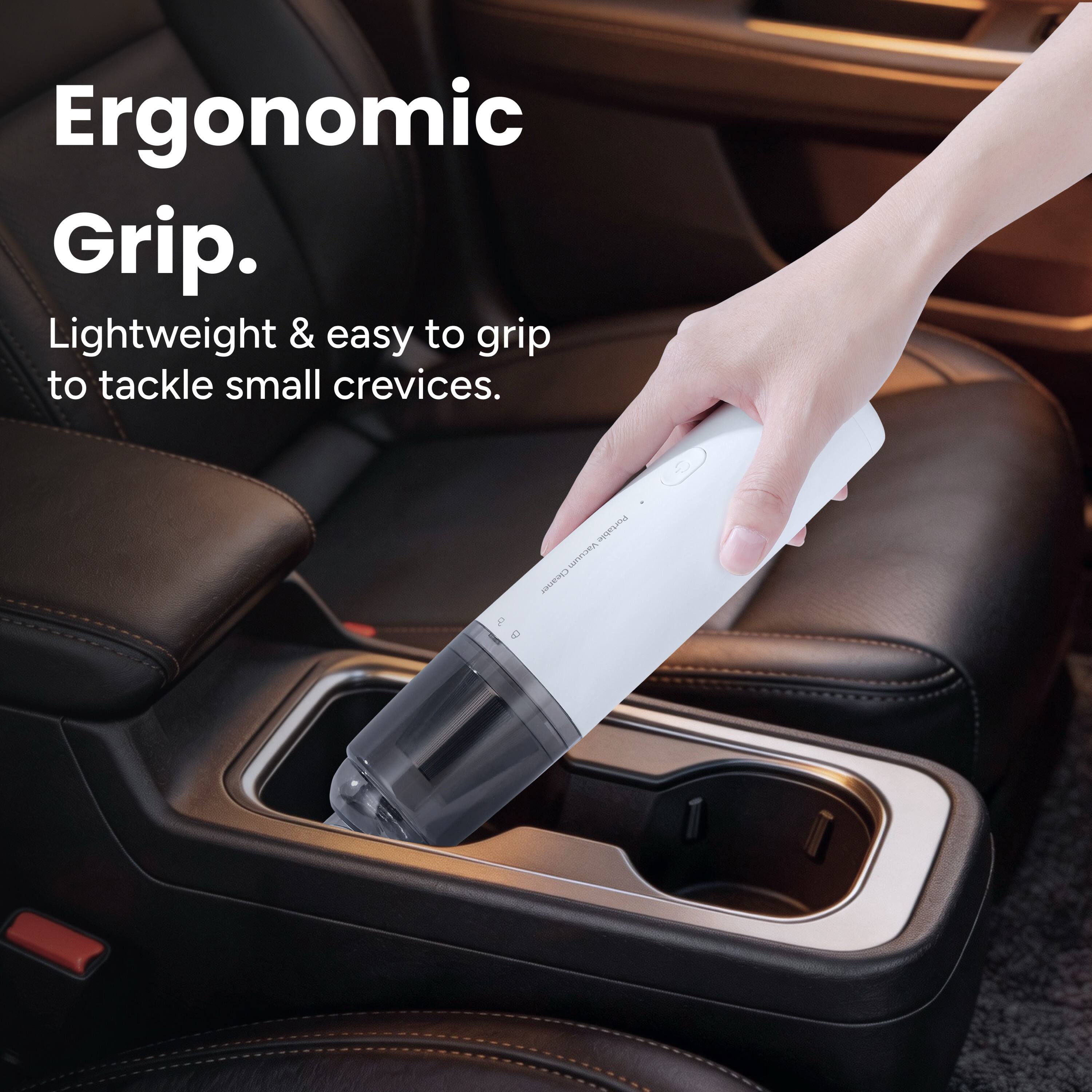 Ergonomic Grip. Lightweight & easy to grip to tackle small crevices. Portable Vacuum Cleaner 9 g