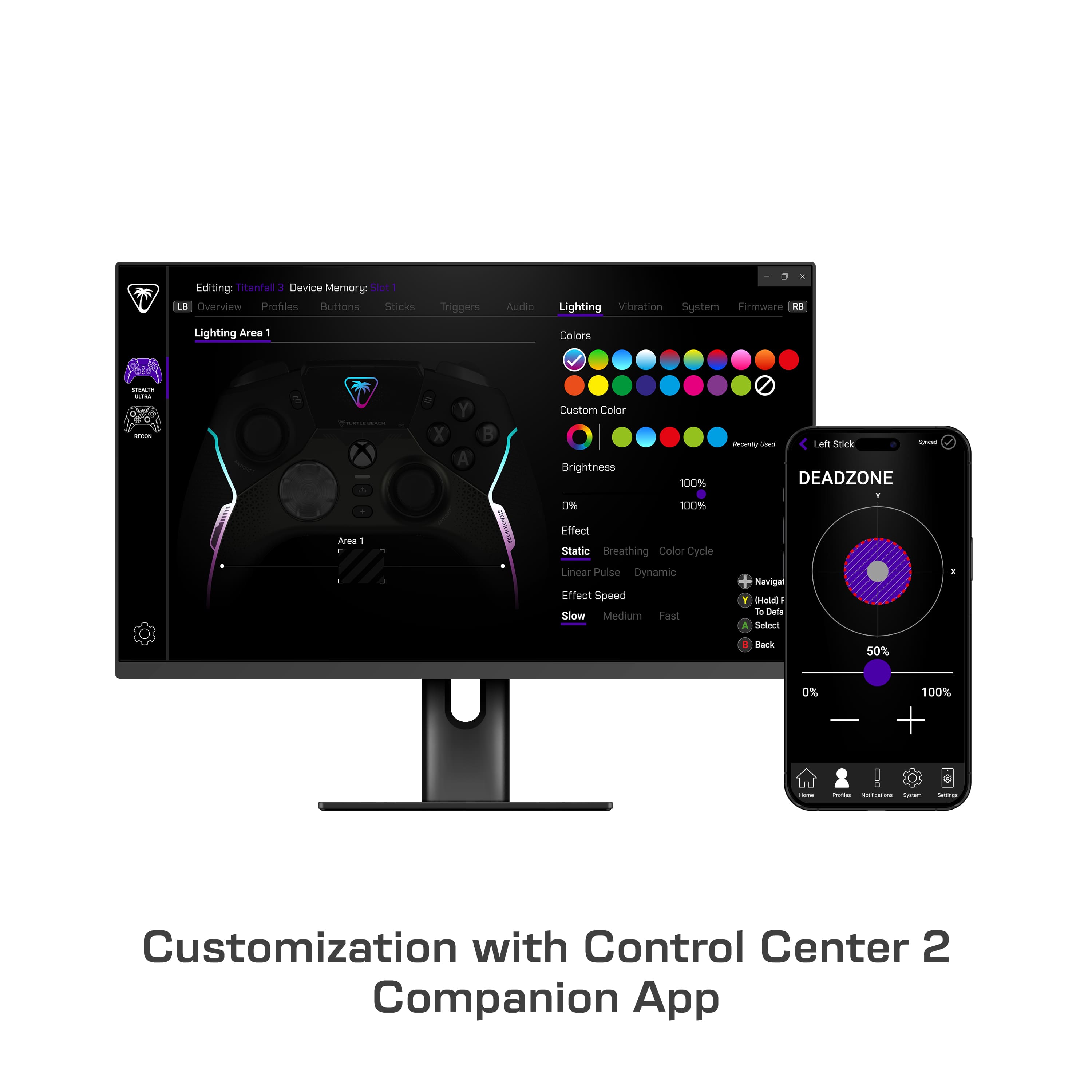 Editing: Titantall J Device Memory Slot1 LS Overview Profiles Sticks Triggers Audio Lighting Vibration System Firmware 2 Lighting Area Colors Custom Color Brightness 0% 100% 100% DEADZONE Area Effect Static Breathing Color Cycle Linear Pulse Dynamic Effect Speed Slow Medium Fast Customization with Control Center 2 Companion App