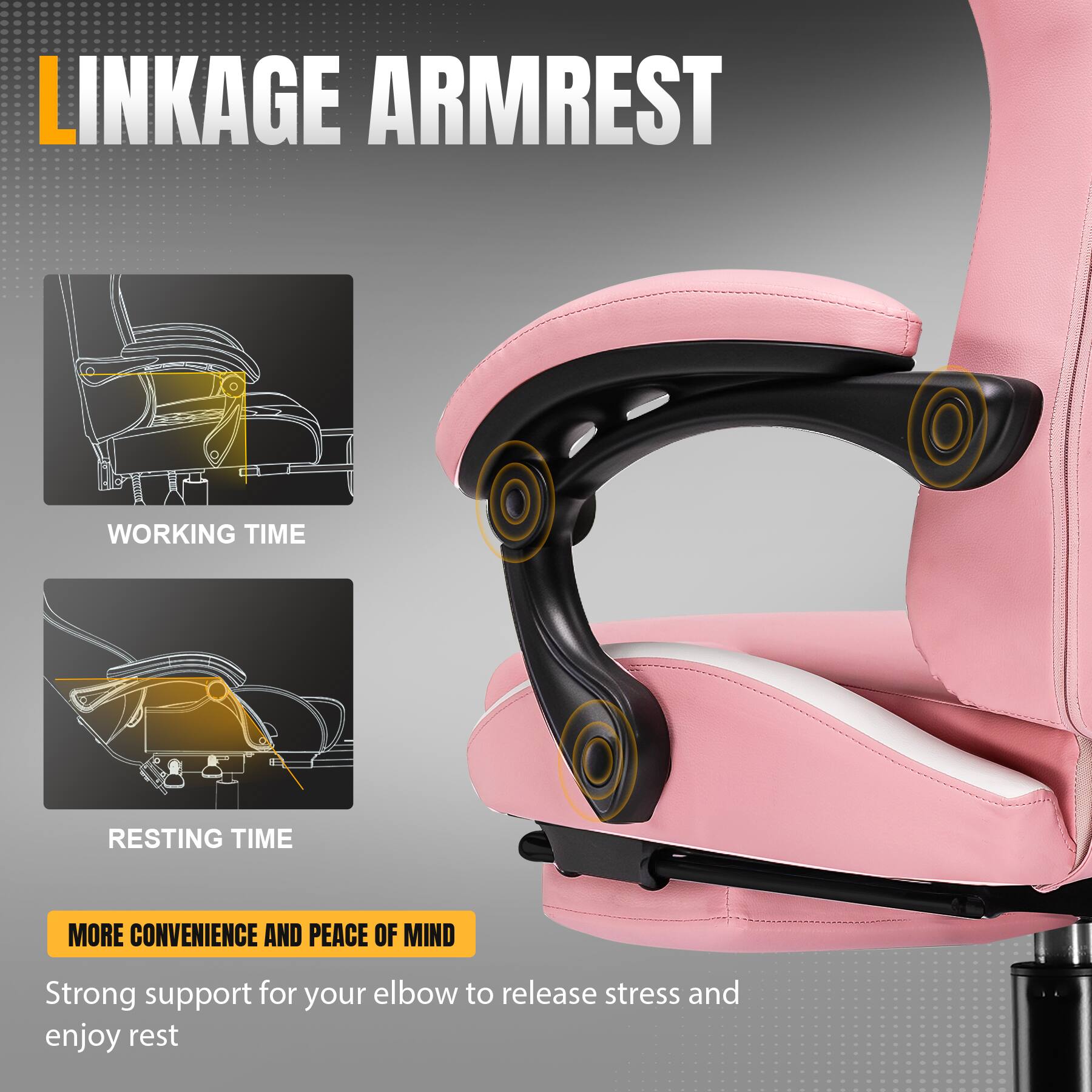 LINKAGE ARMREST

WORKING TIME

RESTING TIME

MORE CONVENIENCE AND PEACE OF MIND

Strong support for your elbow to release stress and enjoy rest