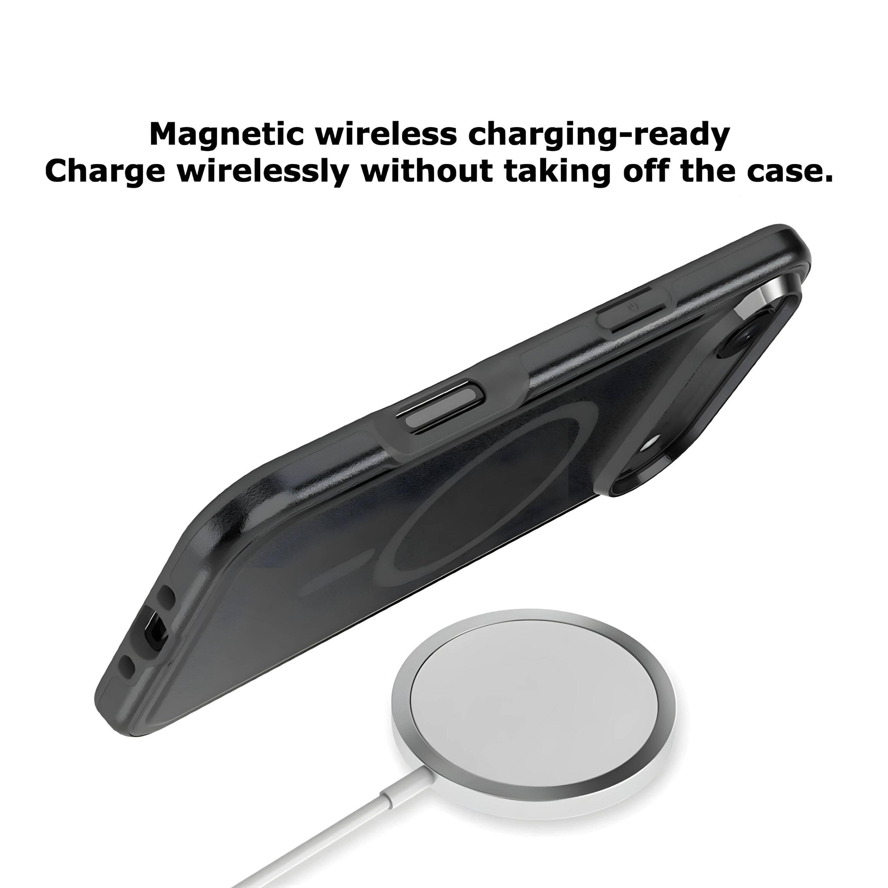 Magnetic wireless charging-ready  
Charge wirelessly without taking off the case.