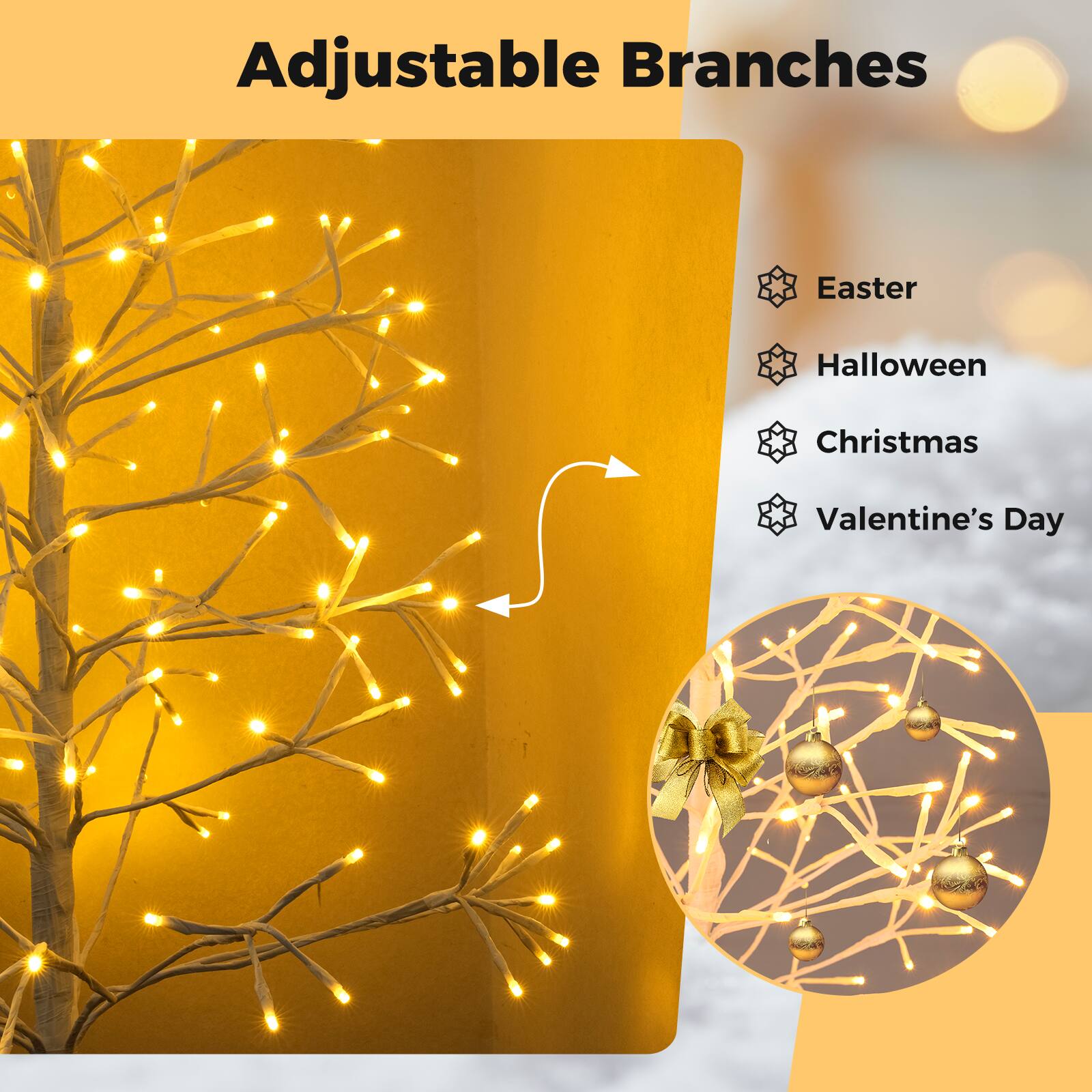 Adjustable Branches

- Easter
- Halloween
- Christmas
- Valentine's Day
