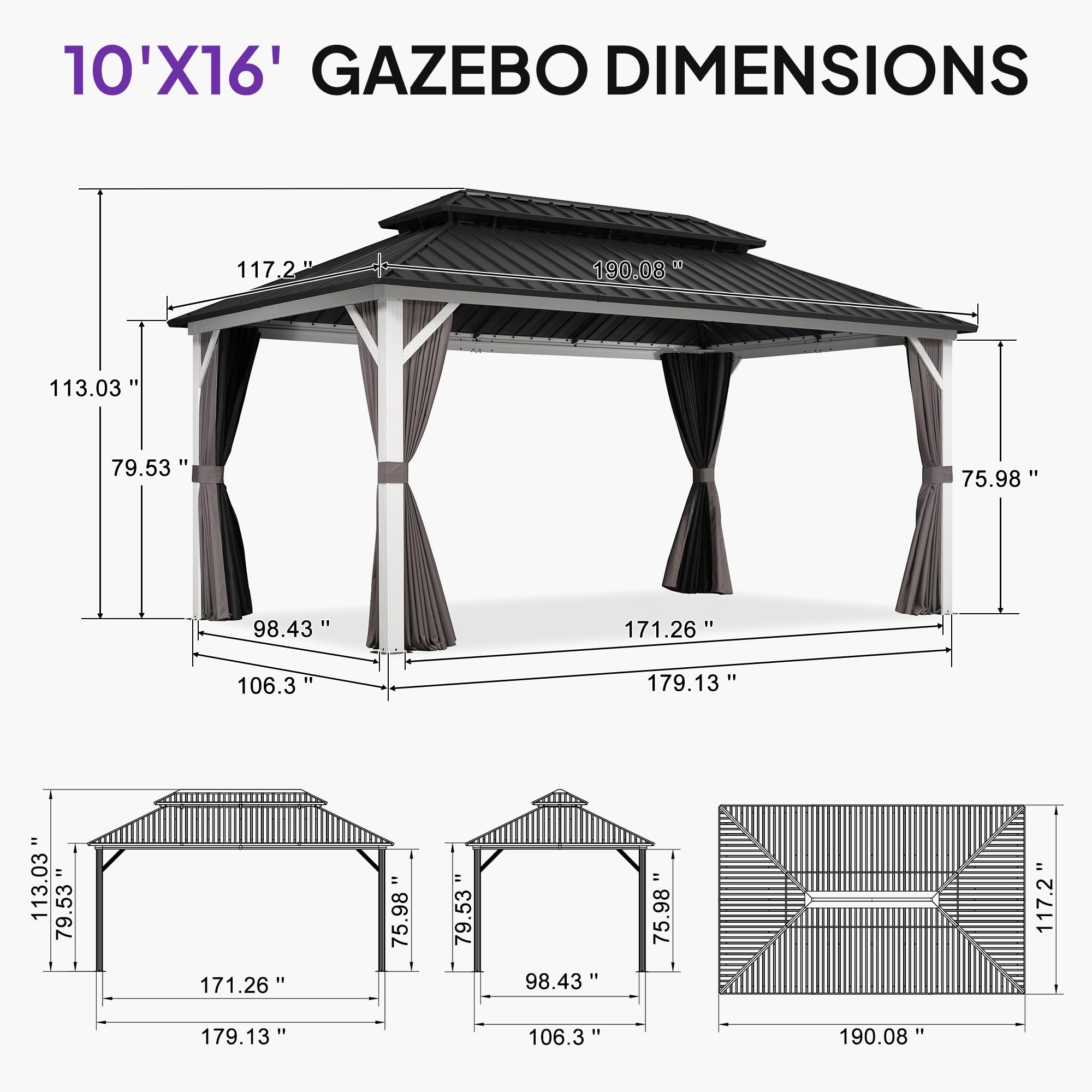 10'X16' GAZEBO DIMENSIONS

- 117.2"
- 190.08"
- 113.03"
- 79.53"
- 75.98"
- 98.43"
- 171.26"
- 106.3"
- 179.13"
- 113.03"
- 79.53"
- 171.26"
- 75.98"
- 98.43"
- 117.2"
- 179.13"
- 106.3"
- 190.08"