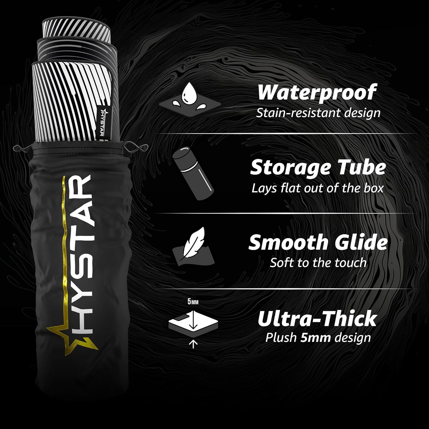 ATEYA HYSTAR 5M  
Waterproof Stain-resistant design  
Storage Tube Lays flat out of the box  
Smooth Glide Soft to the touch  
Ultra-Thick Plush 5mm design