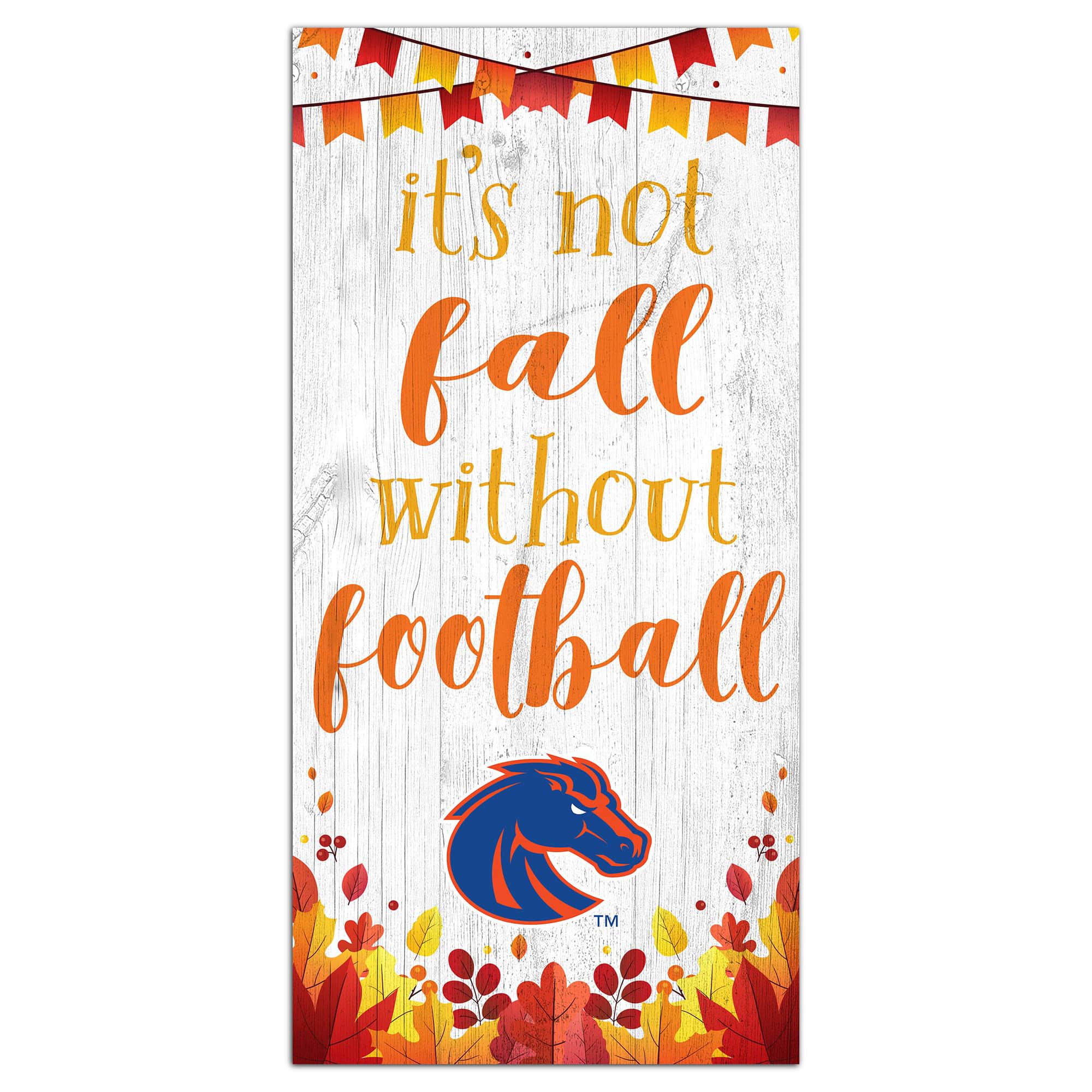 Fan Creations - Boise State Broncos 6'' x 12'' Not Fall Without Football Sign - White