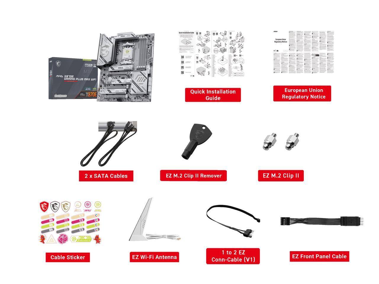 - a - Ingelatry - MA PRA GAMING PLUS DWX AR X870E J 2 x SATA Cables Quick Installation Guide EZ M.2 Clip II Remover European Union Regulatory Notice EZ M.2 Clip II N [L1 E a C CI ISm Cable Sticker EZ Wi-Fi Antenna 1 to 2 EZ Conn-Cable (V1) EZ Front Panel Cable