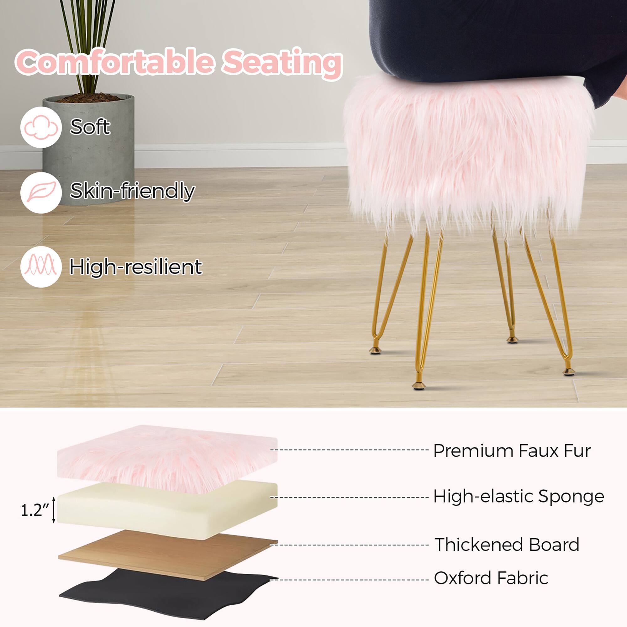 Comfortable Seating  
Soft  
Skin-friendly  
High-resilient  

Premium Faux Fur  
High-elastic Sponge  
Thickened Board  
Oxford Fabric  

1.2"