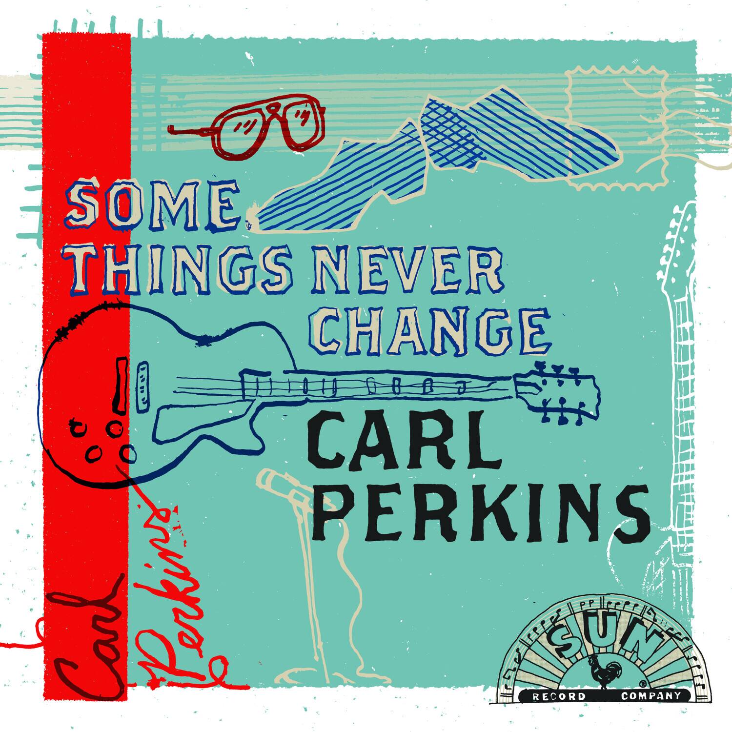 SOME THINGS NEVER CHANGE  
CARL PERKINS  

SUN RECORD COMPANY