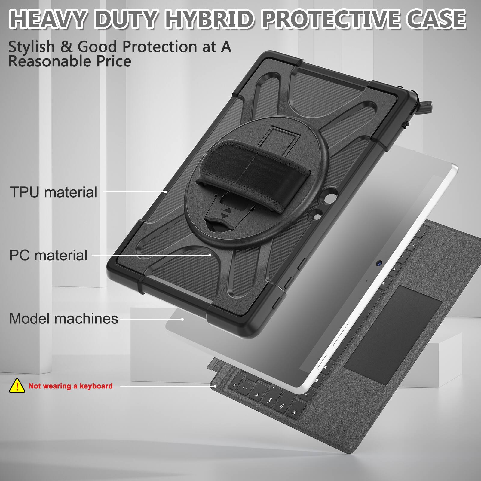 HEAVY DUTY HYBRID PROTECTIVE CASE  
Stylish & Good Protection at A Reasonable Price  

TPU material  
PC material  
Model machines  

! Not wearing a keyboard