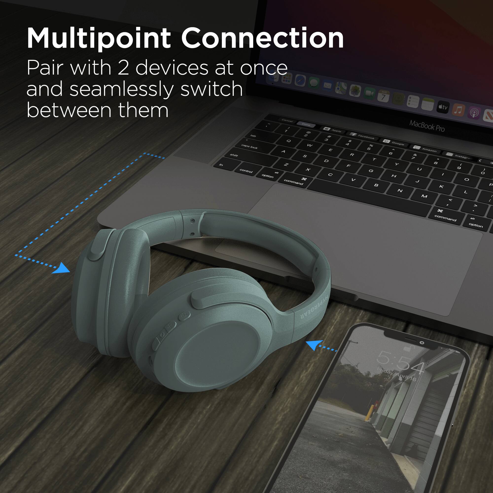 Multipoint Connection  
Pair with 2 devices at once and seamlessly switch between them